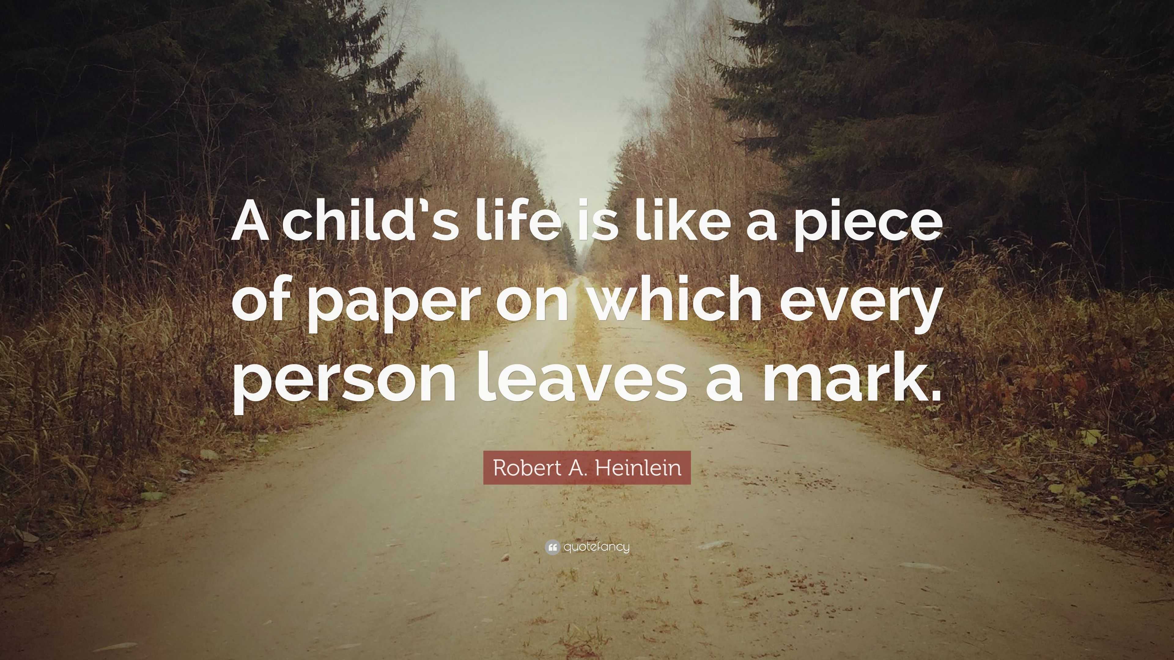 robert-a-heinlein-quote-a-child-s-life-is-like-a-piece-of-paper-on