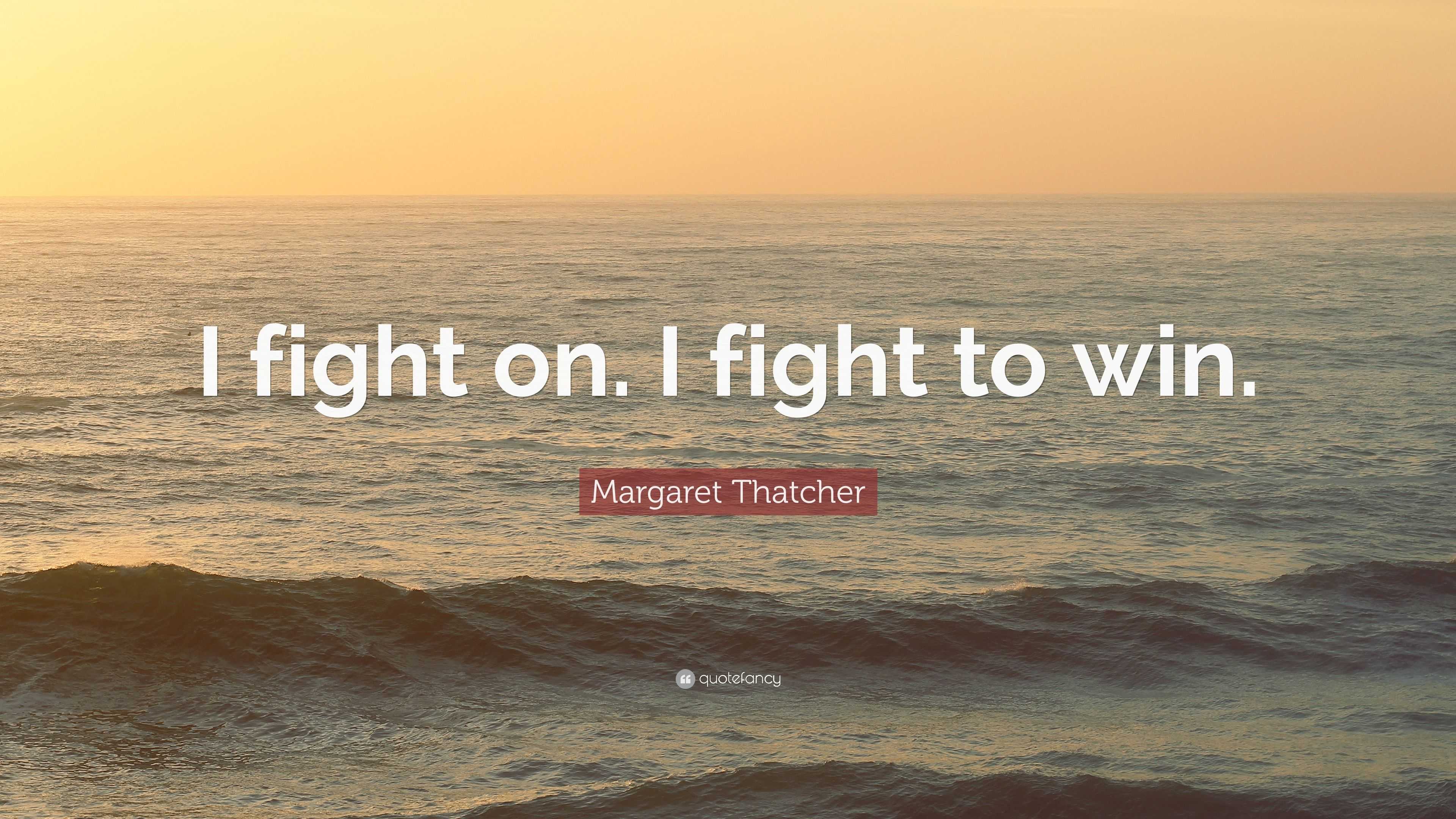 Margaret Thatcher Quote: “I fight on. I fight to win.” (12 wallpapers