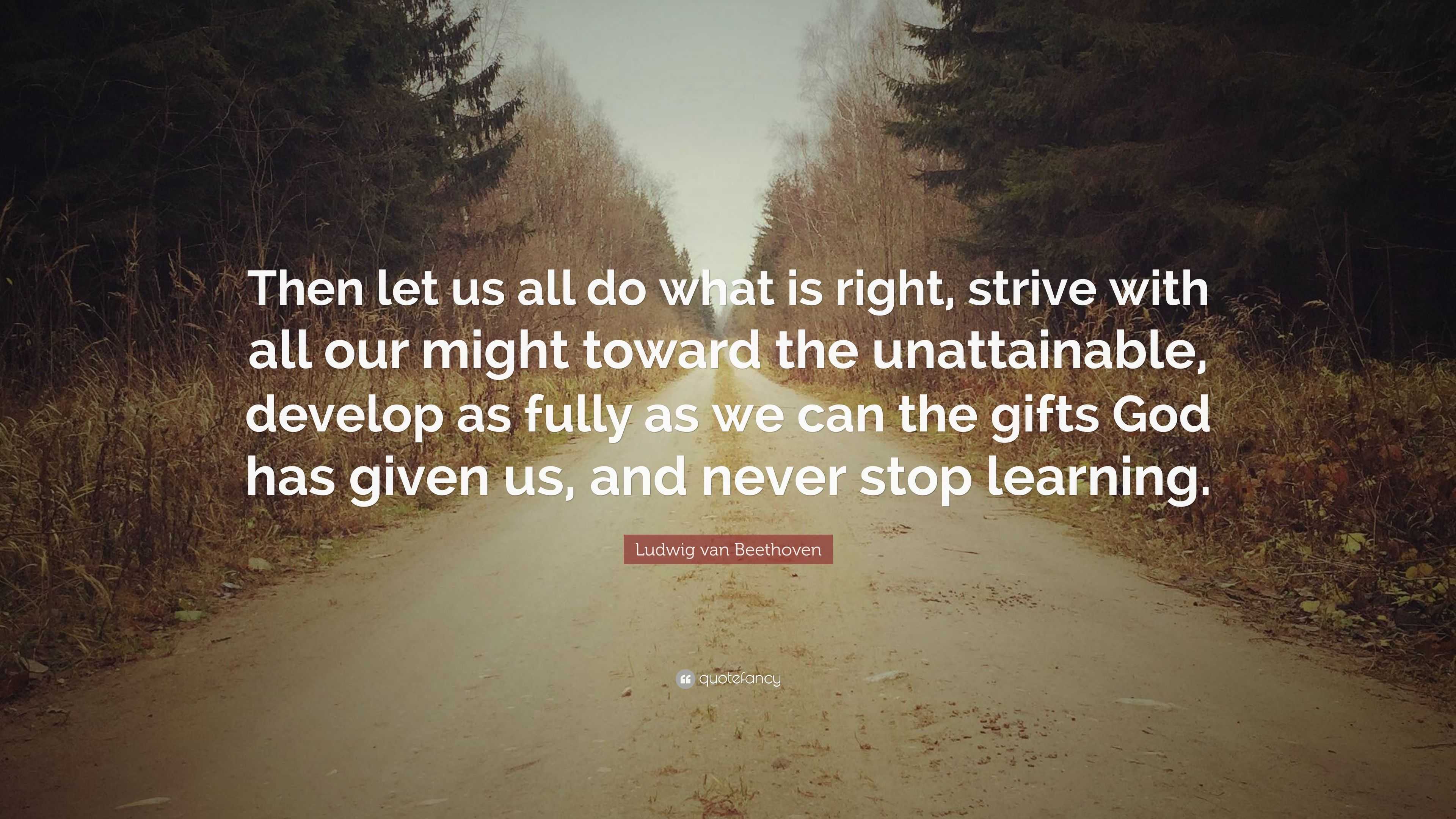 Ludwig van Beethoven Quote: “Then let us all do what is right, strive ...