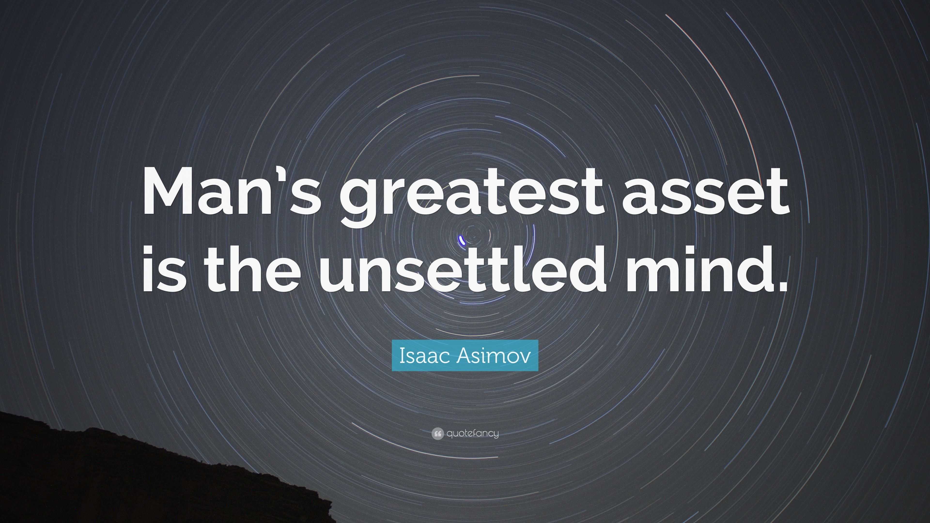 isaac-asimov-quote-man-s-greatest-asset-is-the-unsettled-mind