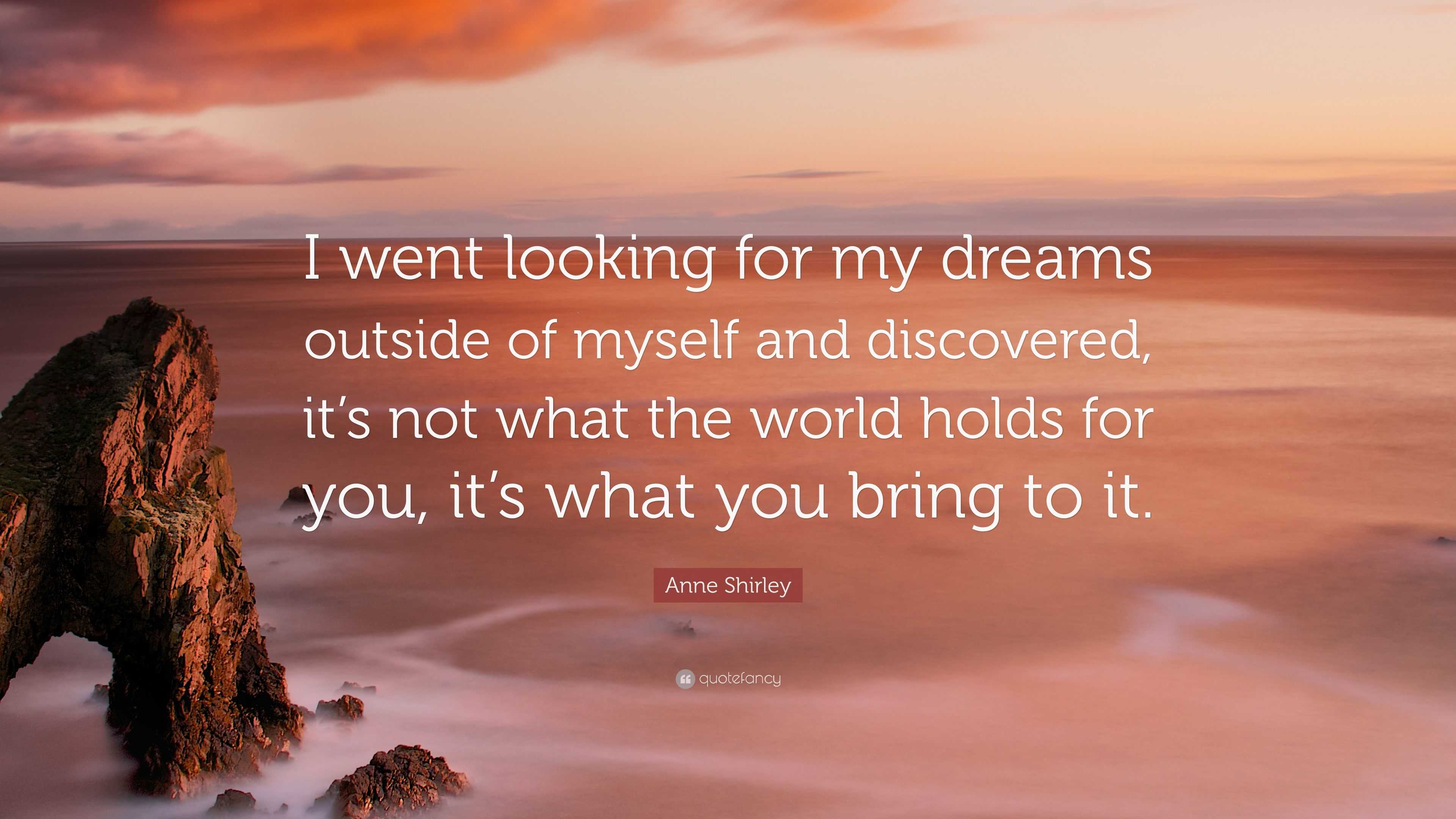 Anne Shirley quote: I went looking for my dreams outside of myself
