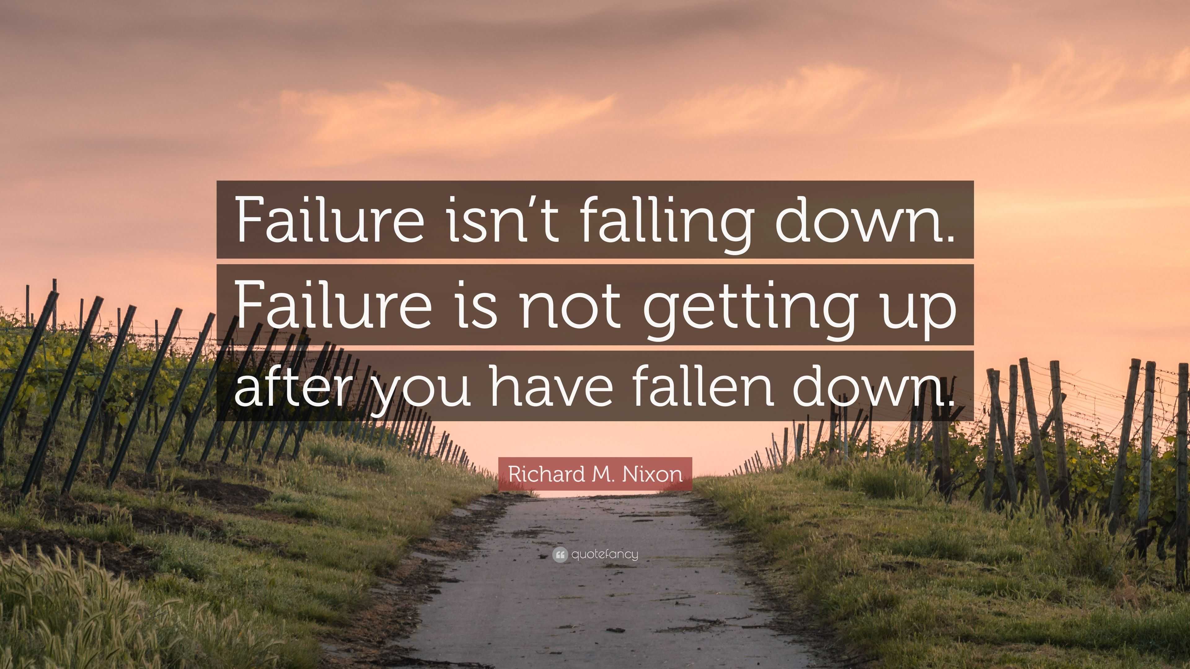 Richard M. Nixon Quote: “Failure isn’t falling down. Failure is not ...