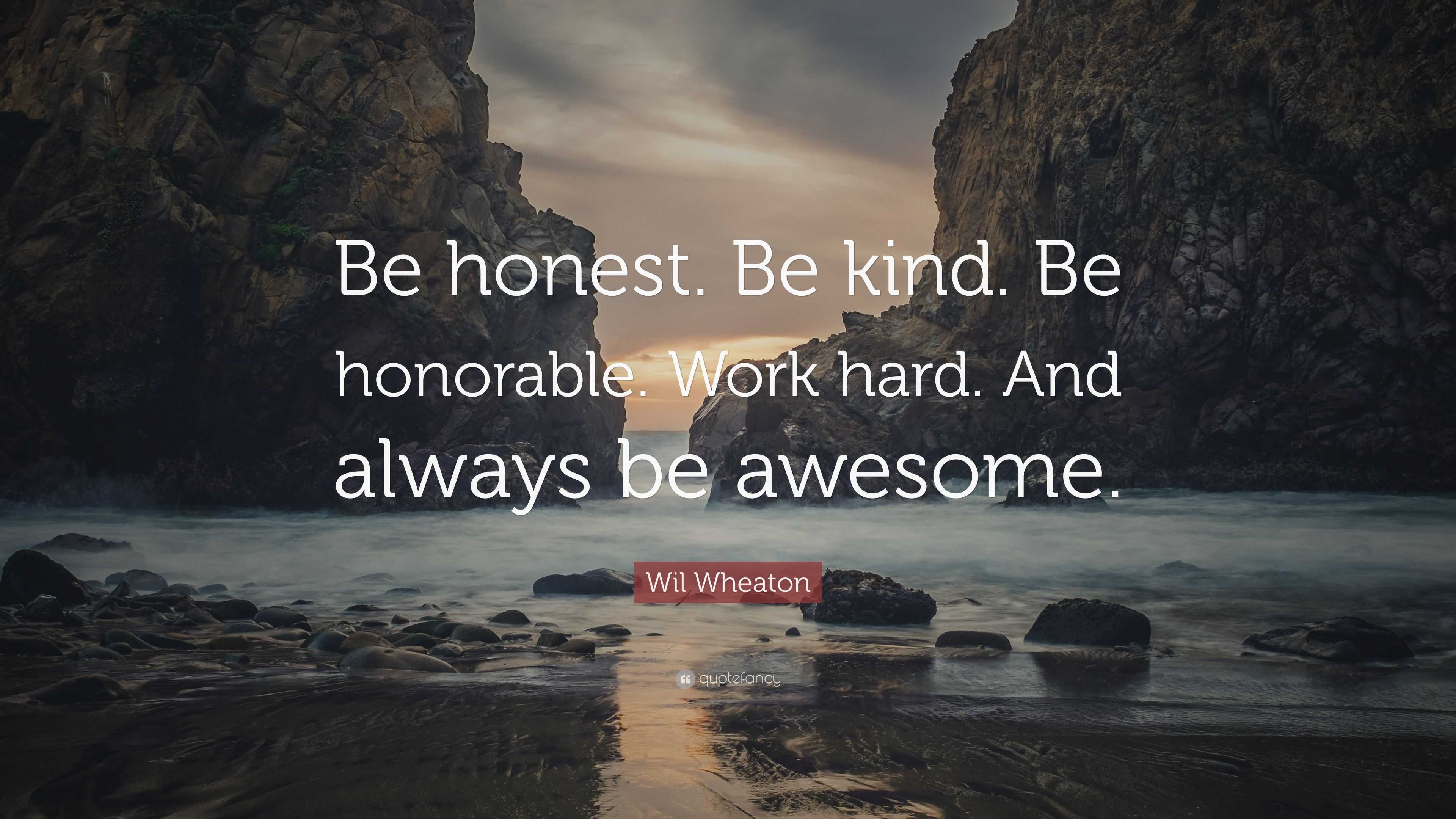 Wil Wheaton Quote: “Be Honest. Be Kind. Be Honorable. Work Hard. And ...