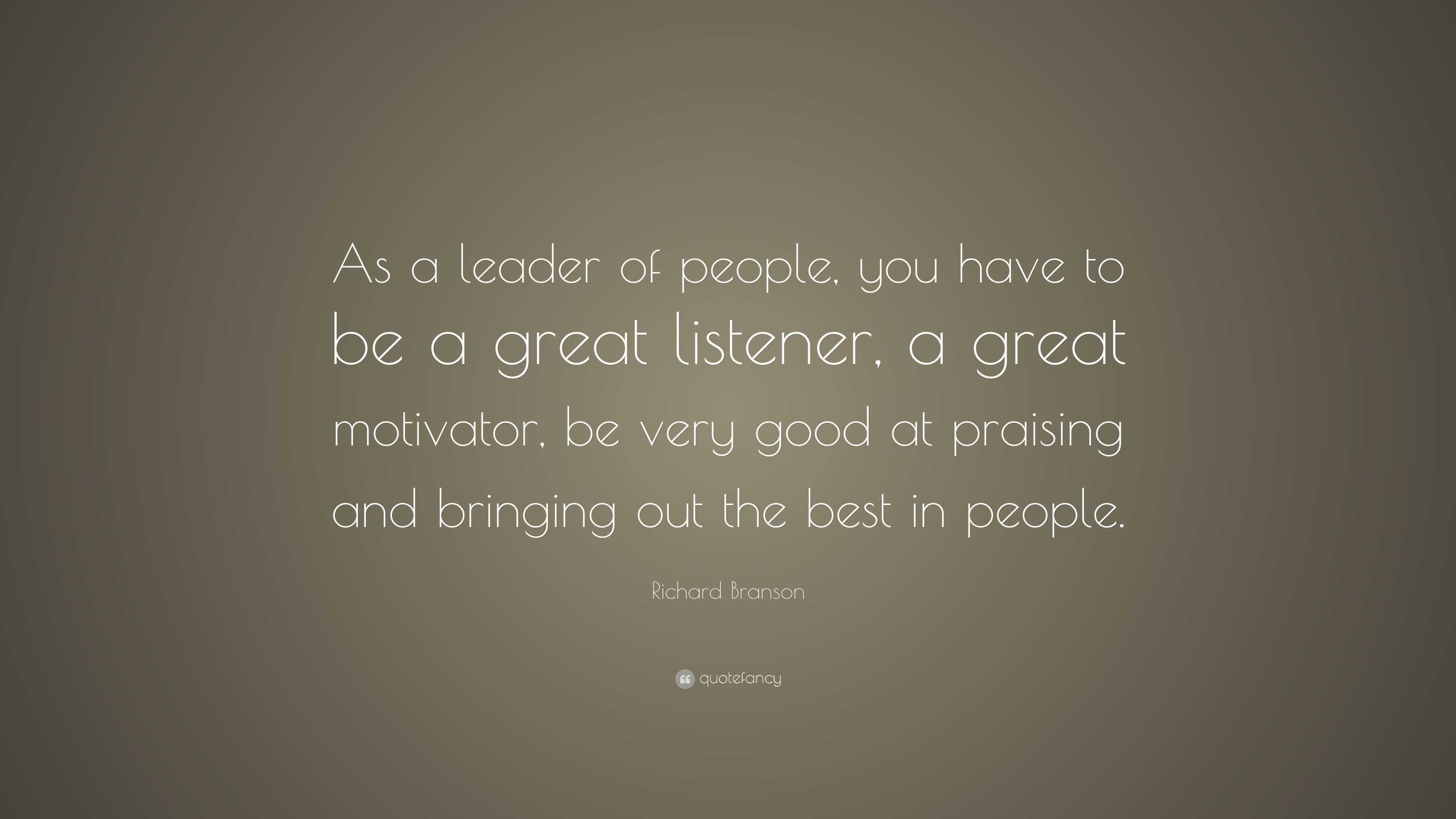 Richard Branson Quote: “As a leader of people, you have to be a great ...