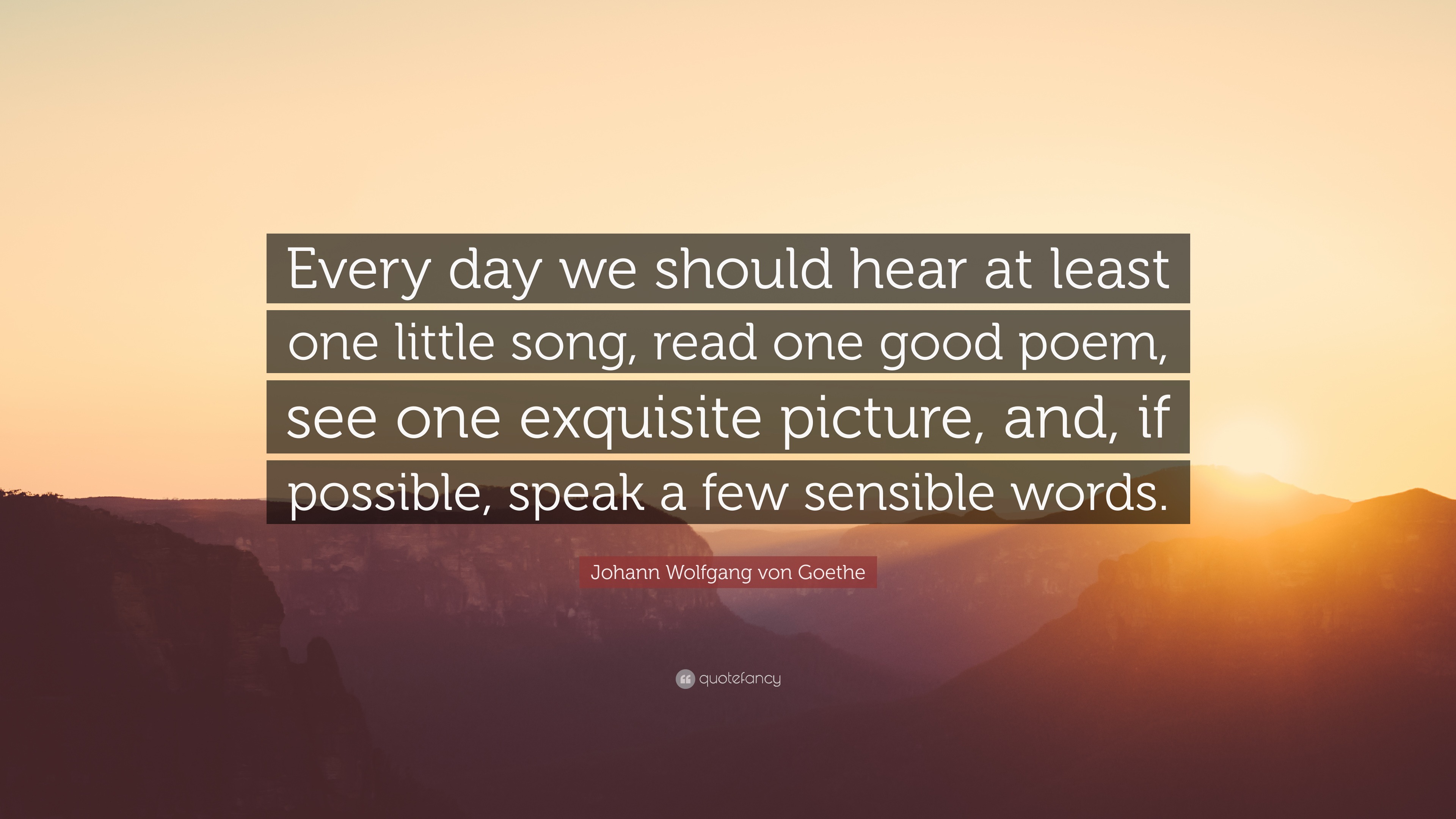 Johann Wolfgang von Goethe Quote: “Every day we should hear at least ...