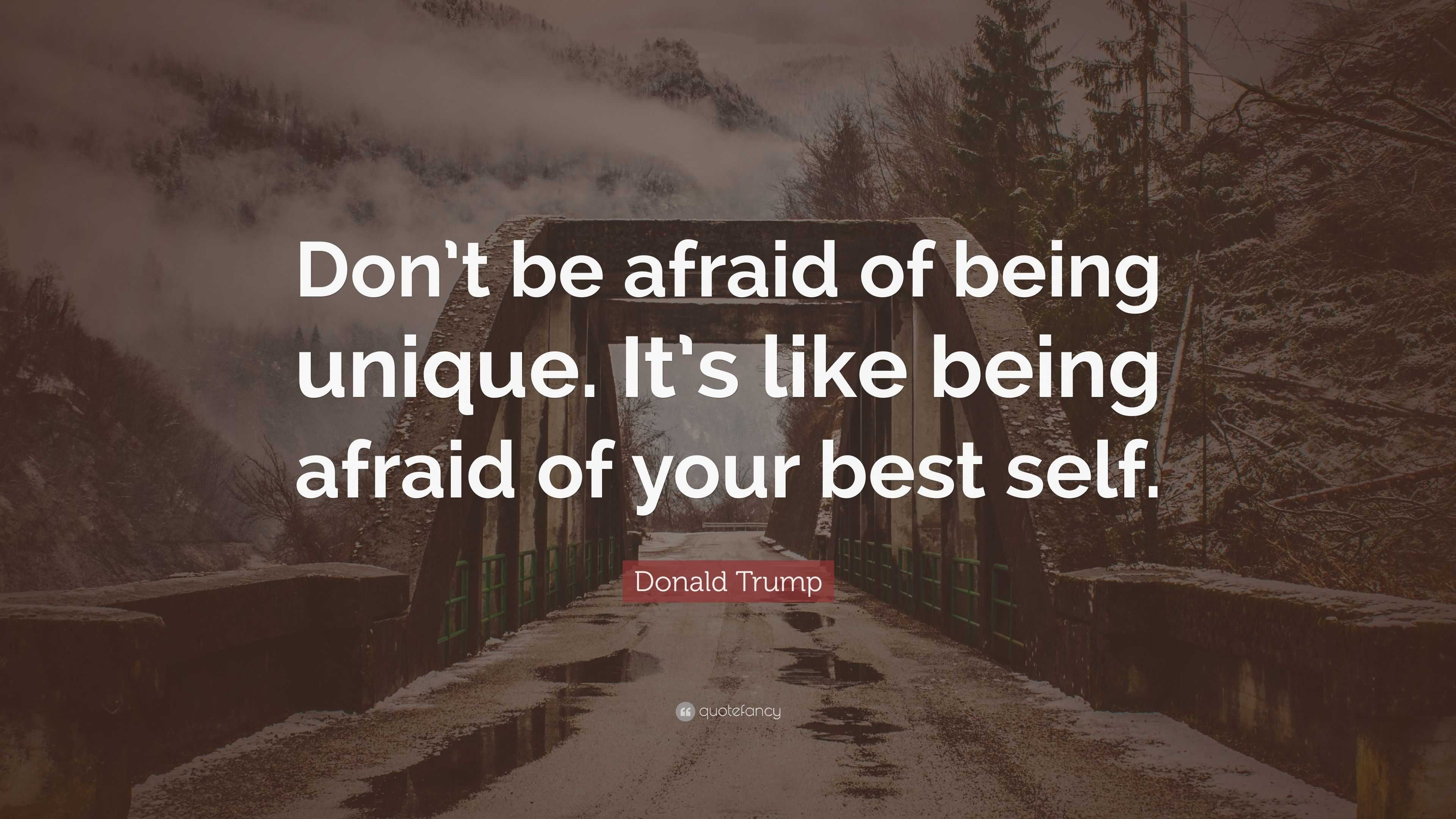 Donald Trump Quote: “Don’t be afraid of being unique. It’s like being