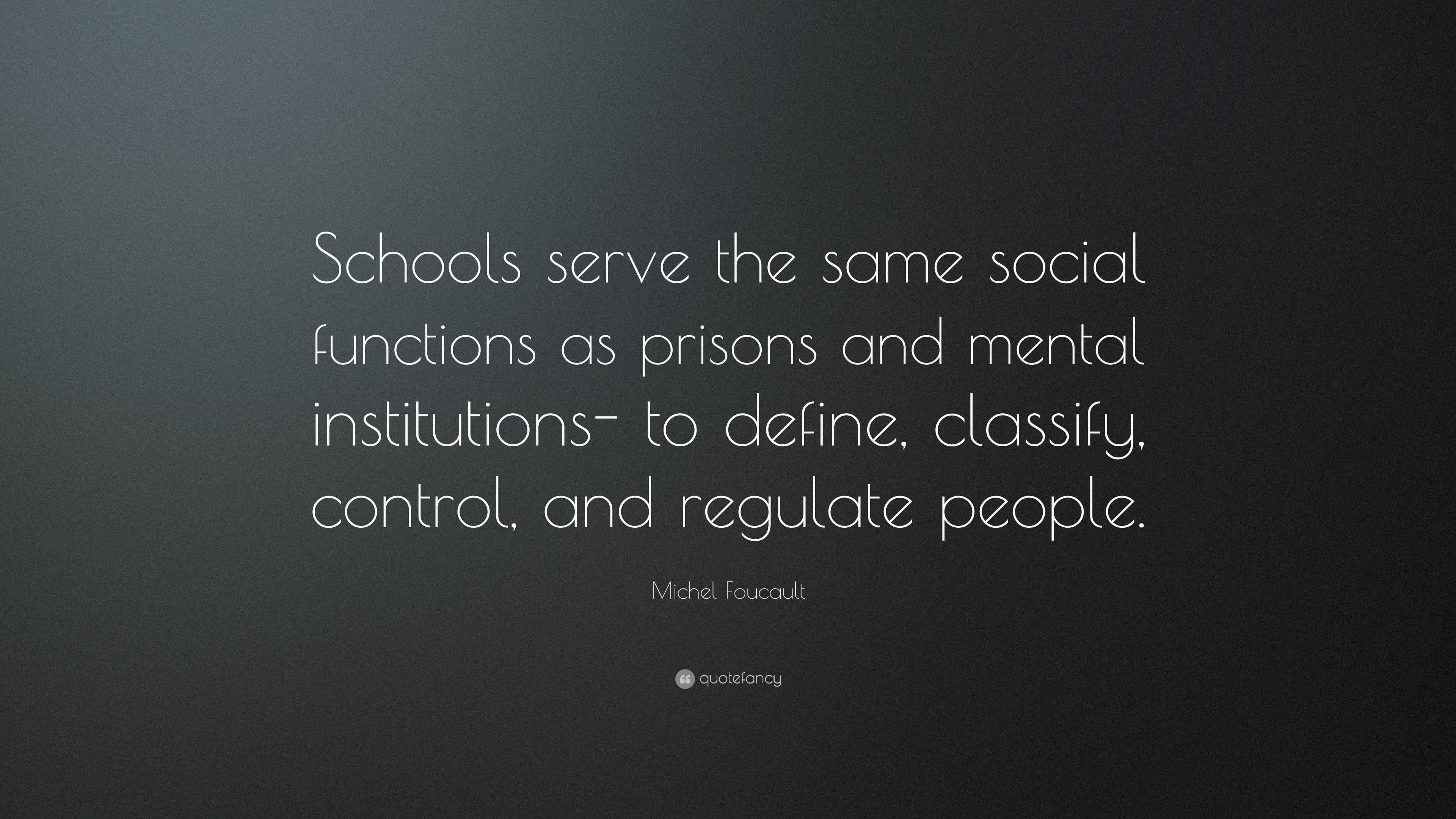 Michel Foucault Quote: “Schools serve the same social functions as ...