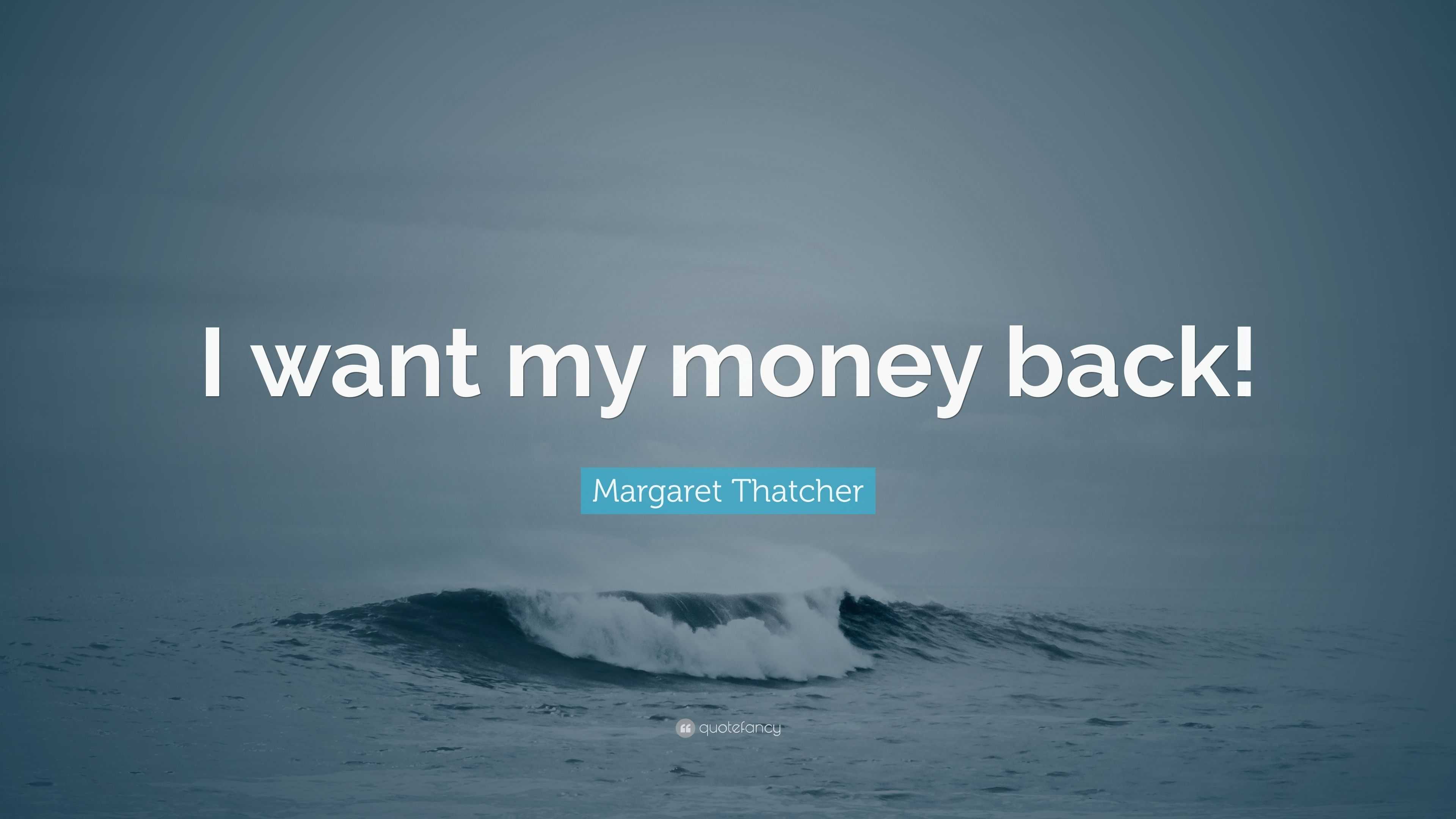 Margaret Thatcher Quote I Want My Money Back 12 Wallpapers