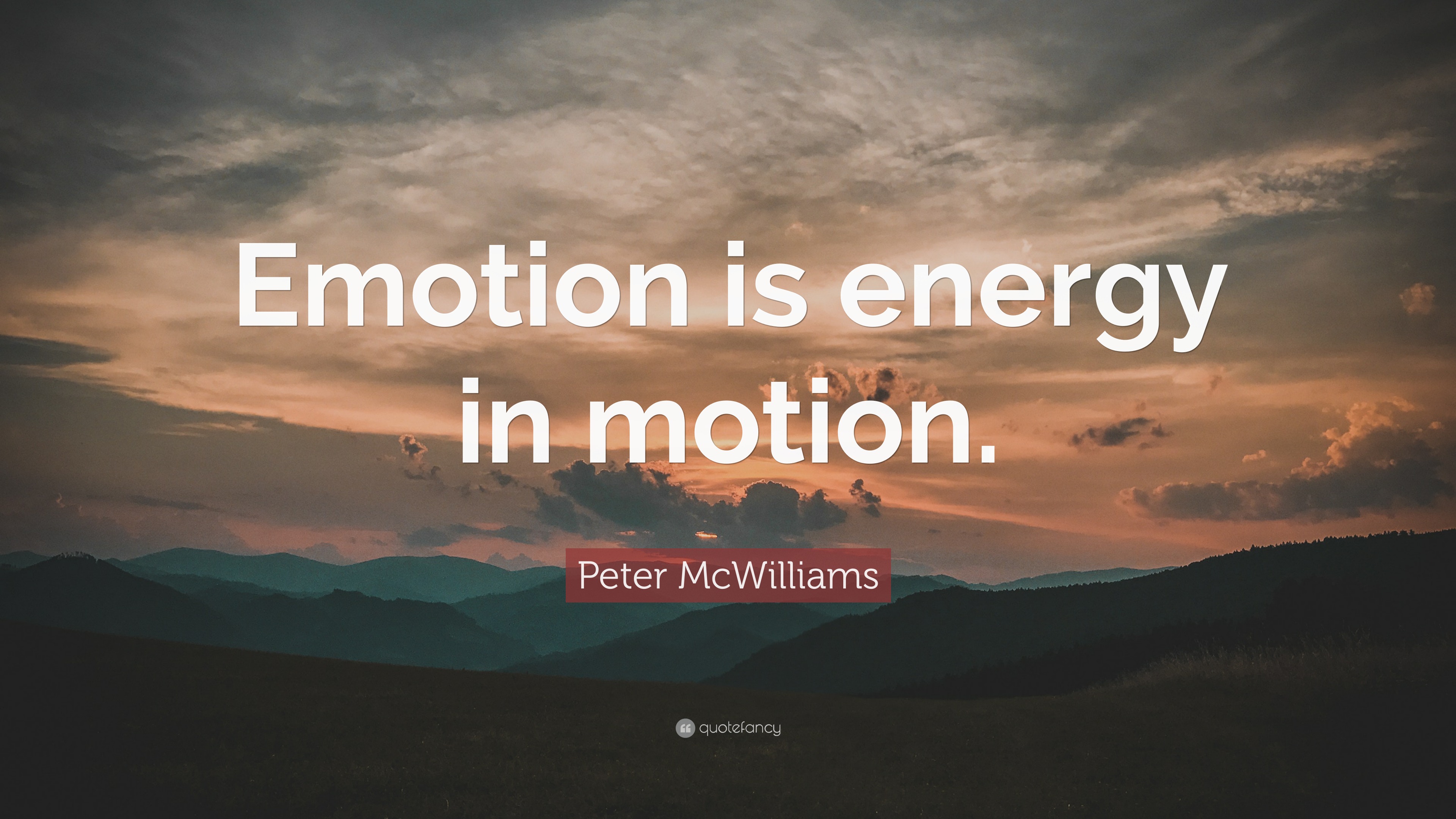 Peter McWilliams Quote: “Emotion is energy in motion.”