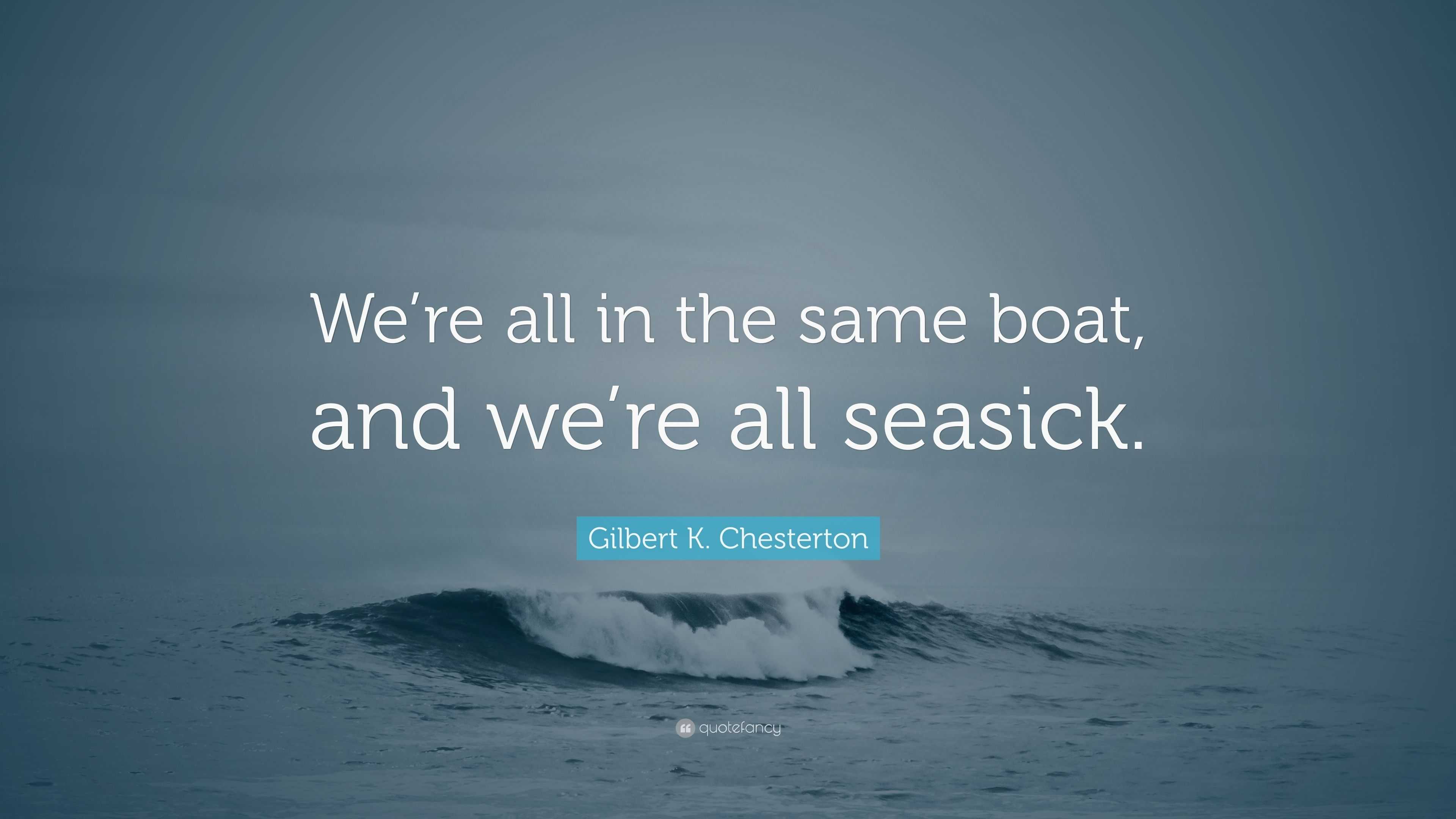 gilbert-k-chesterton-quote-we-re-all-in-the-same-boat-and-we-re-all