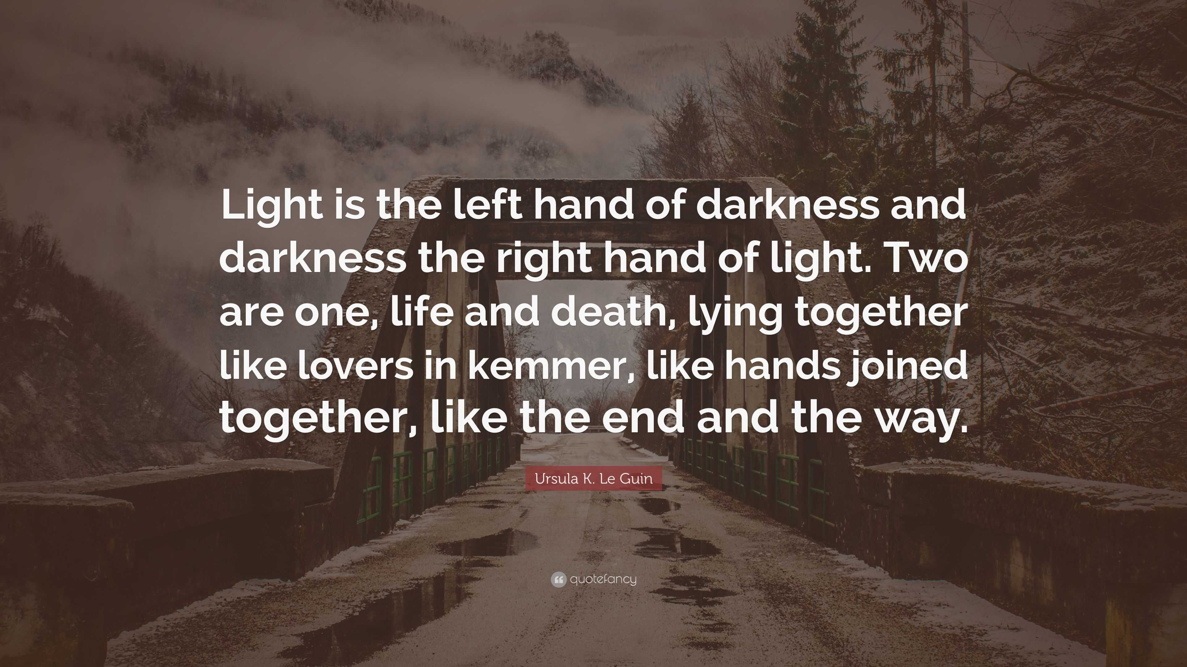 The Left Hand Of Darkness Quotes - Ursula K. Le Guin Quote: “Light is the left hand of darkness and