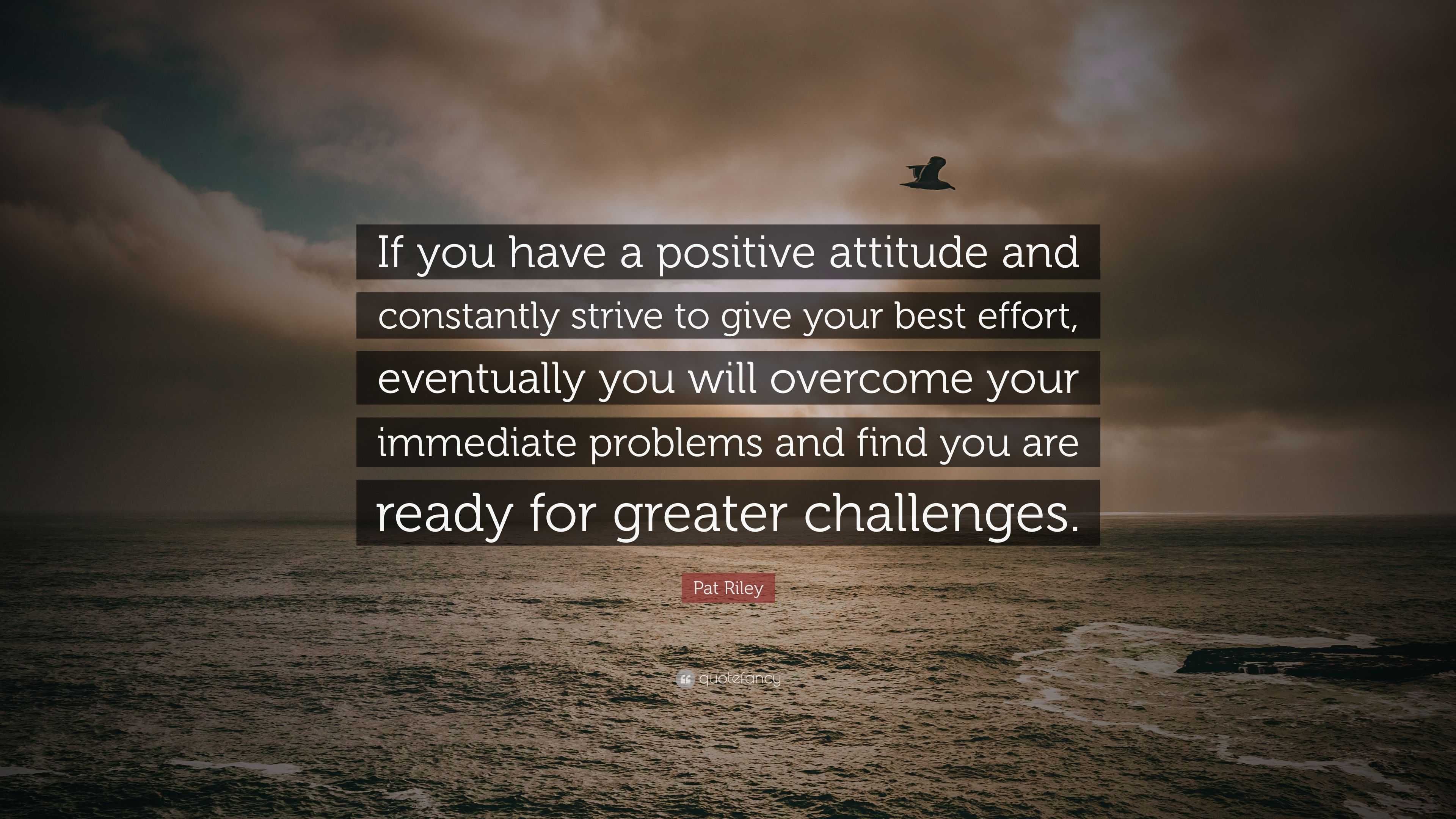 Pat Riley Quote “If you have a positive attitude and
