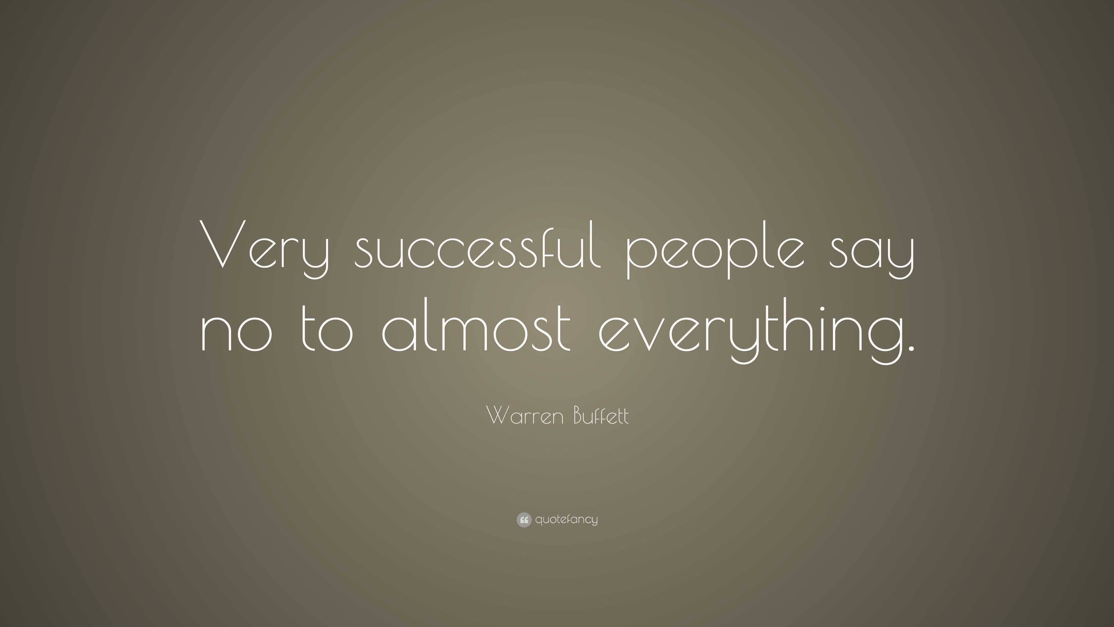 Warren Buffett Quote: “Very successful people say no to almost everything.”