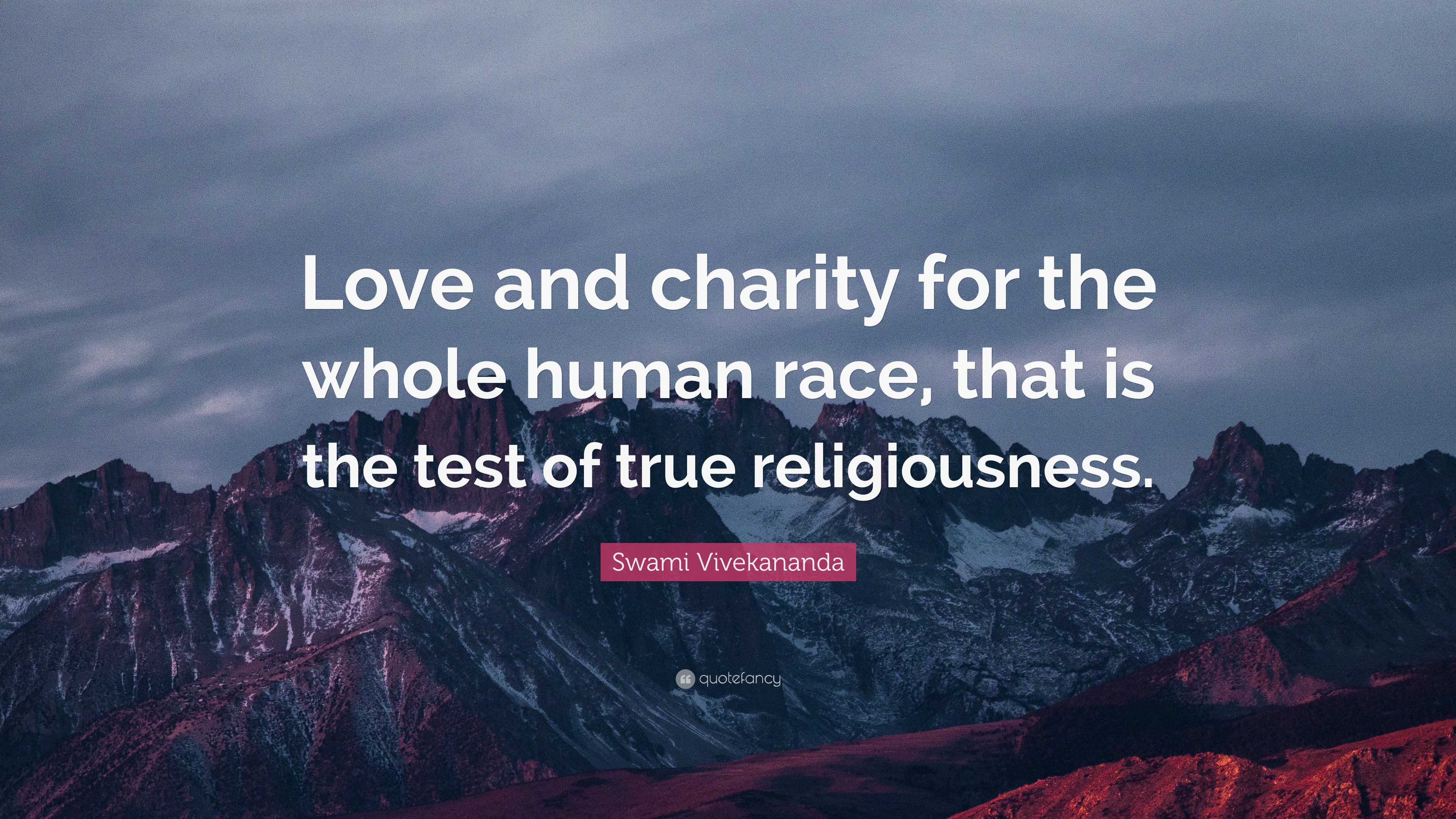 Swami Vivekananda Quote: “Love and charity for the whole human race ...