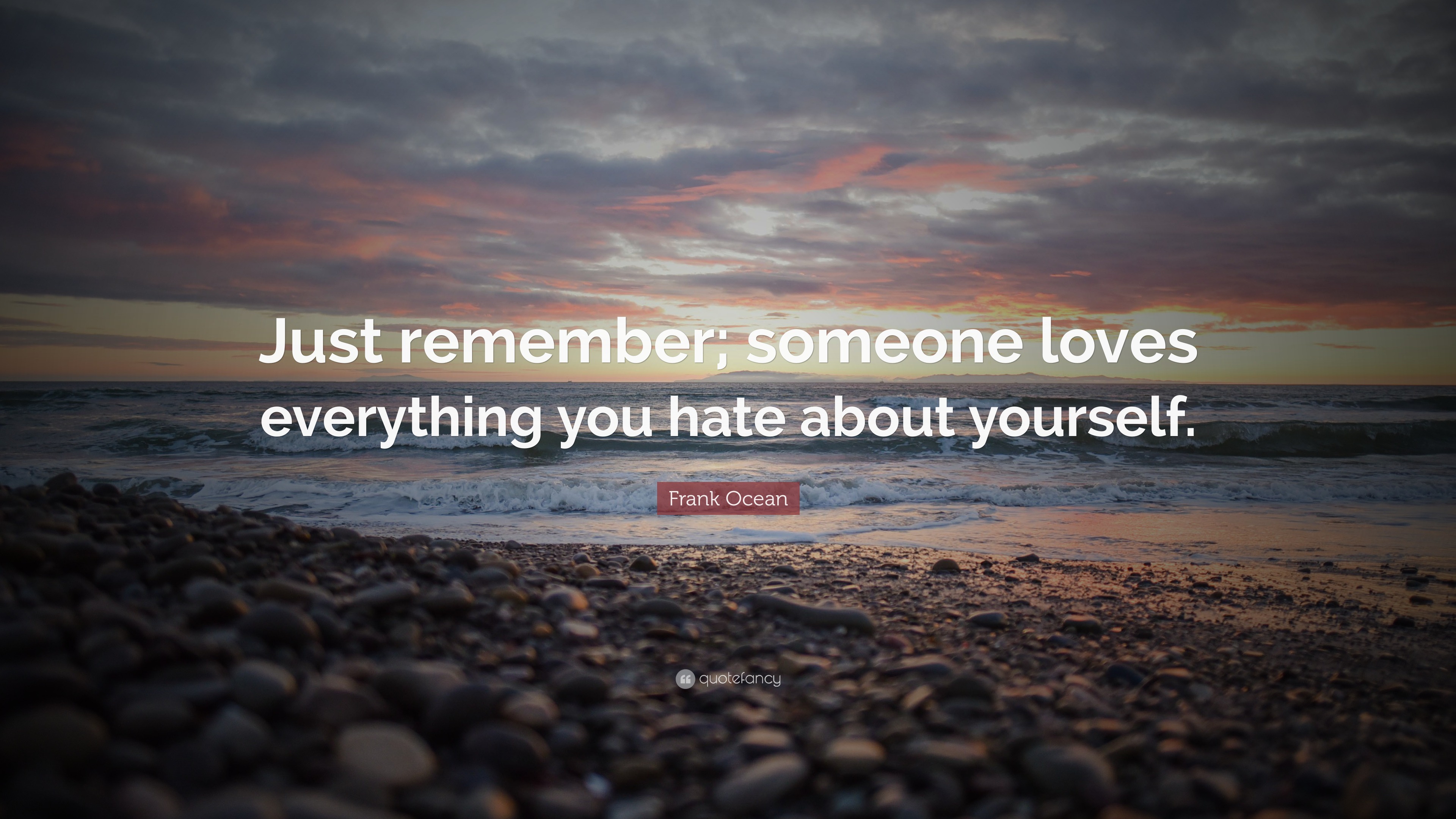 Frank Ocean Quote: “Just remember; someone loves everything you hate ...