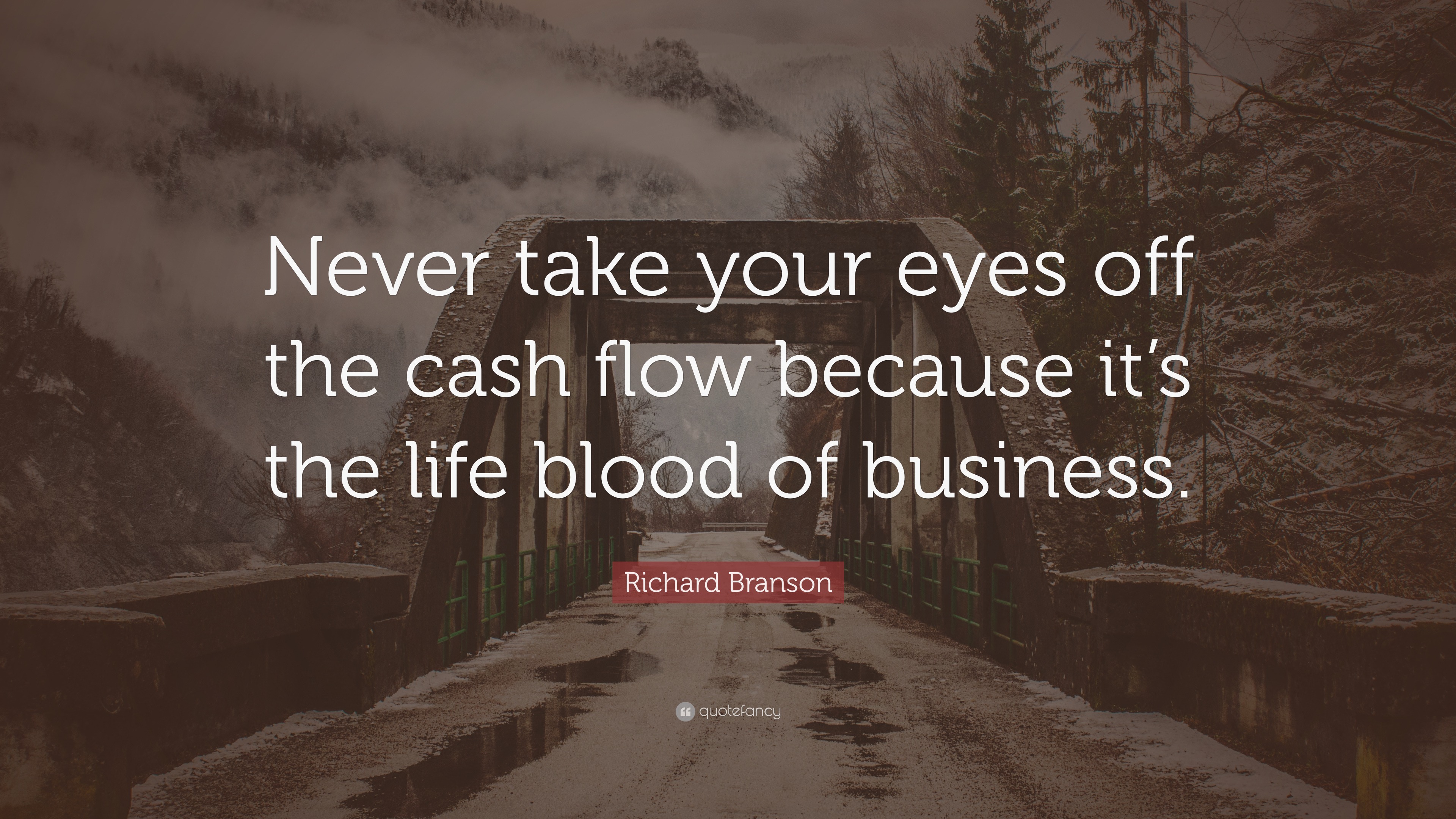 Richard Branson Quote: “Never take your eyes off the cash flow because ...