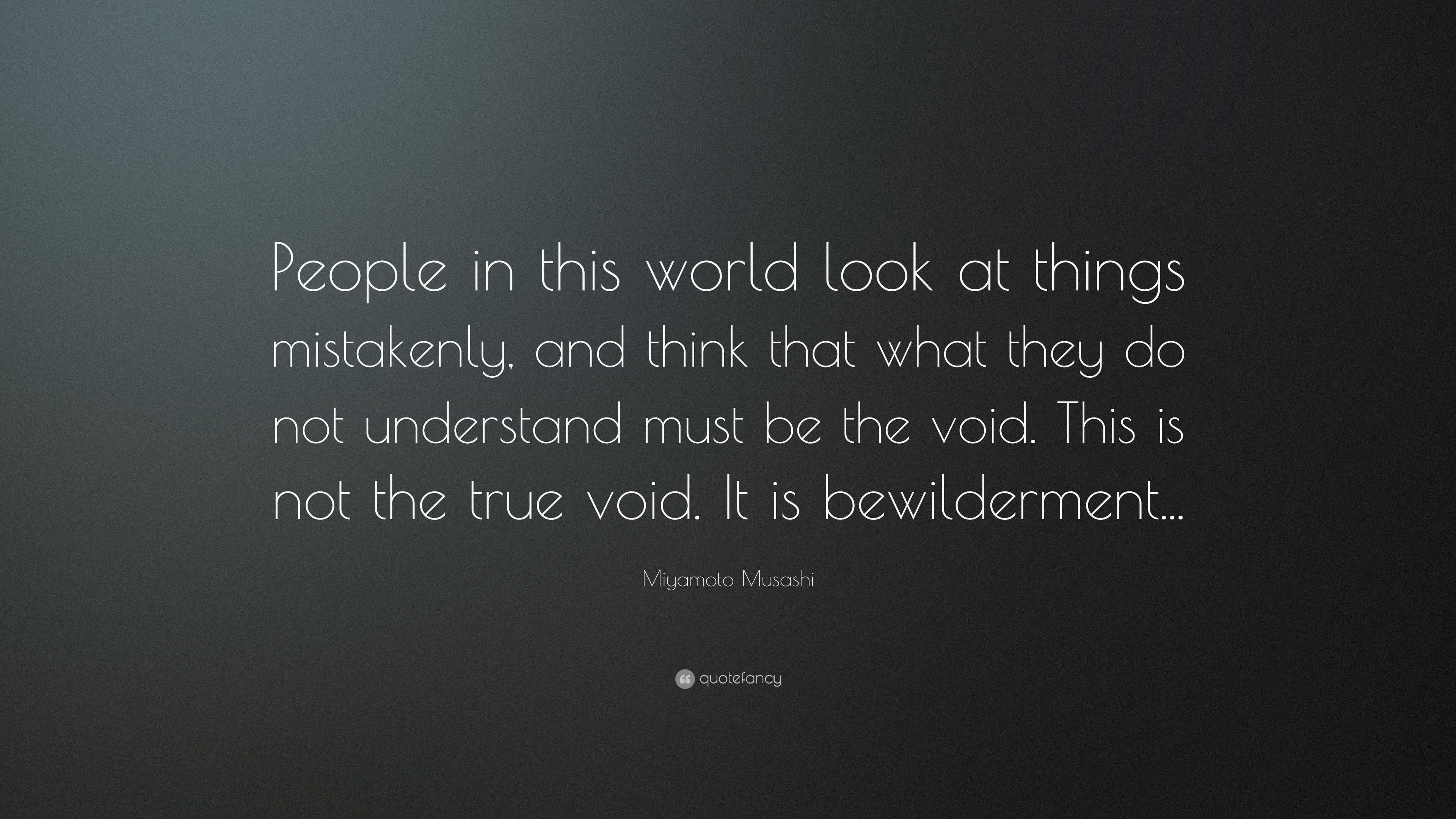 Miyamoto Musashi Quote: “people In This World Look At Things Mistakenly 