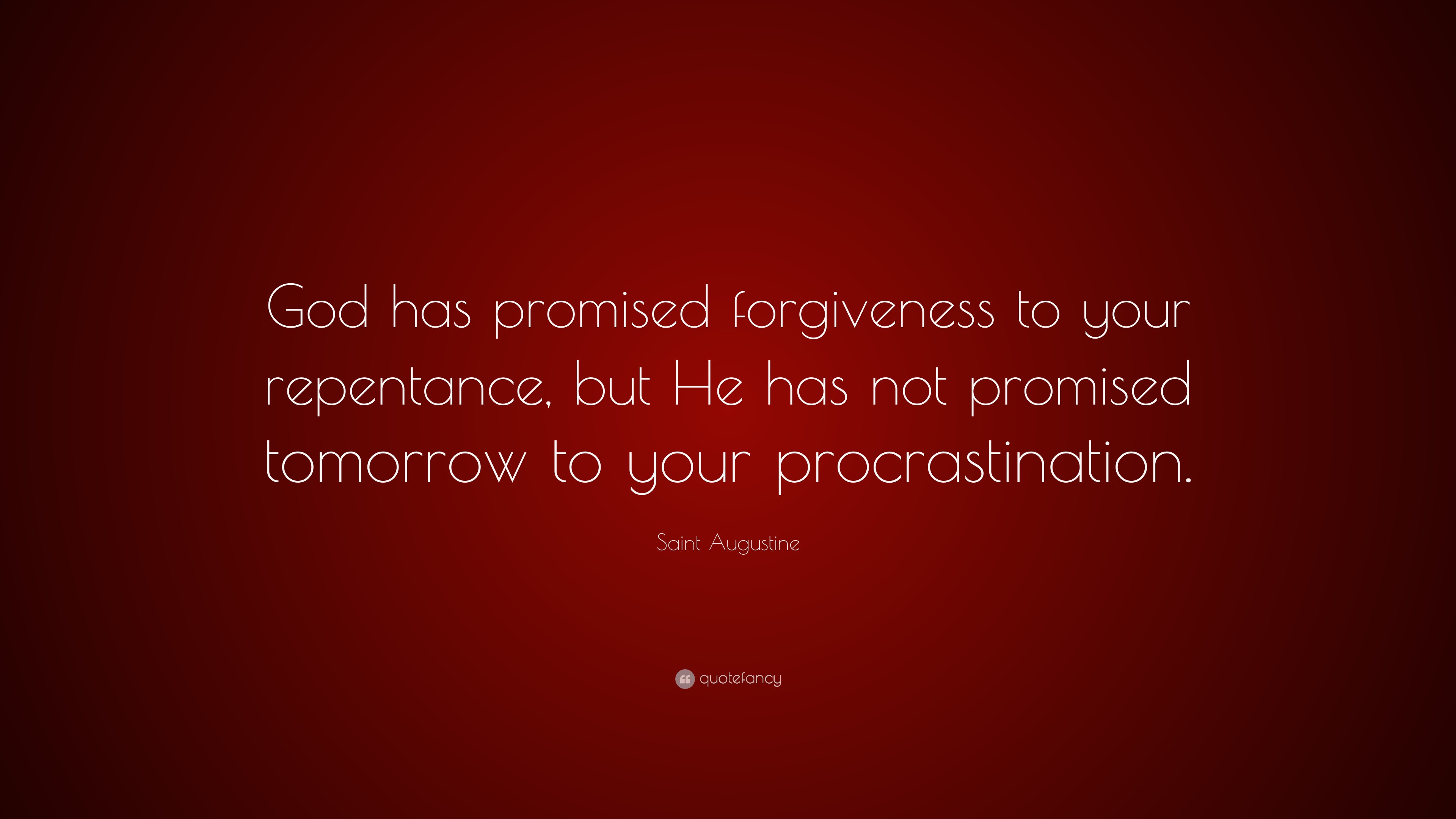 Saint Augustine Quote “God has promised to your repentance