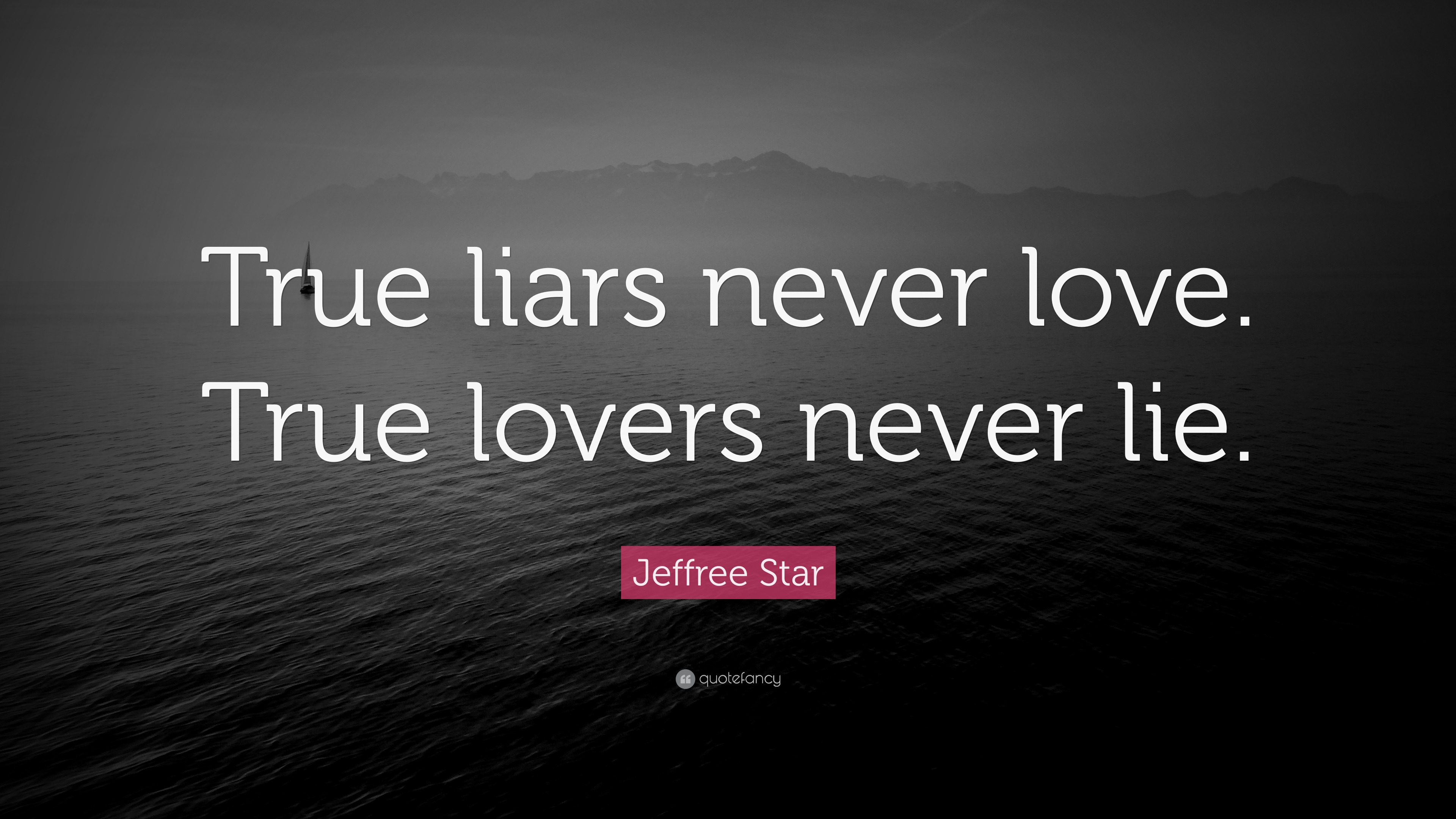 Jeffree Star Quote: "True liars never love. True lovers never lie." (9 wallpapers) - Quotefancy