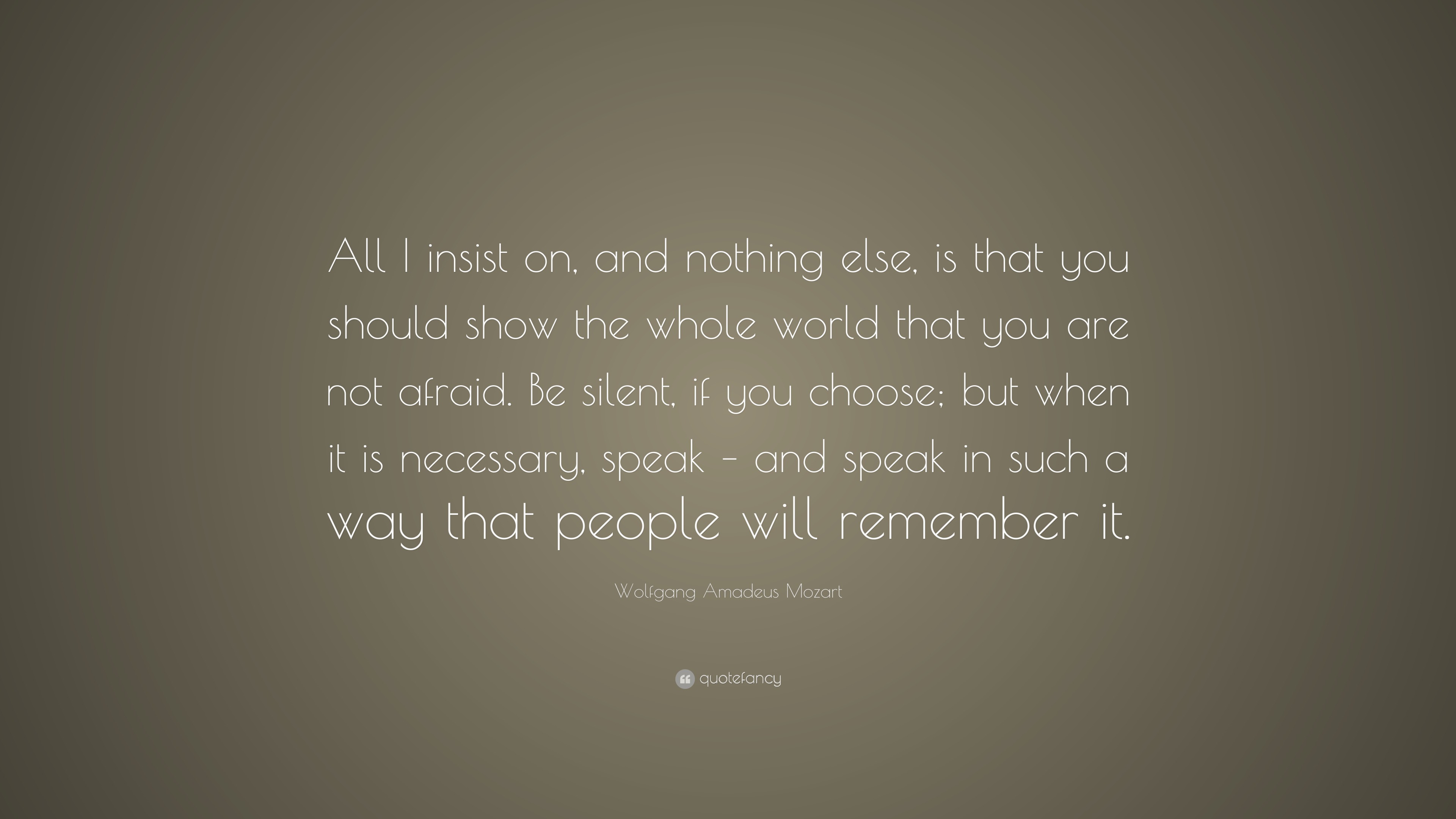 Wolfgang Amadeus Mozart Quote: “All I insist on, and nothing else, is ...