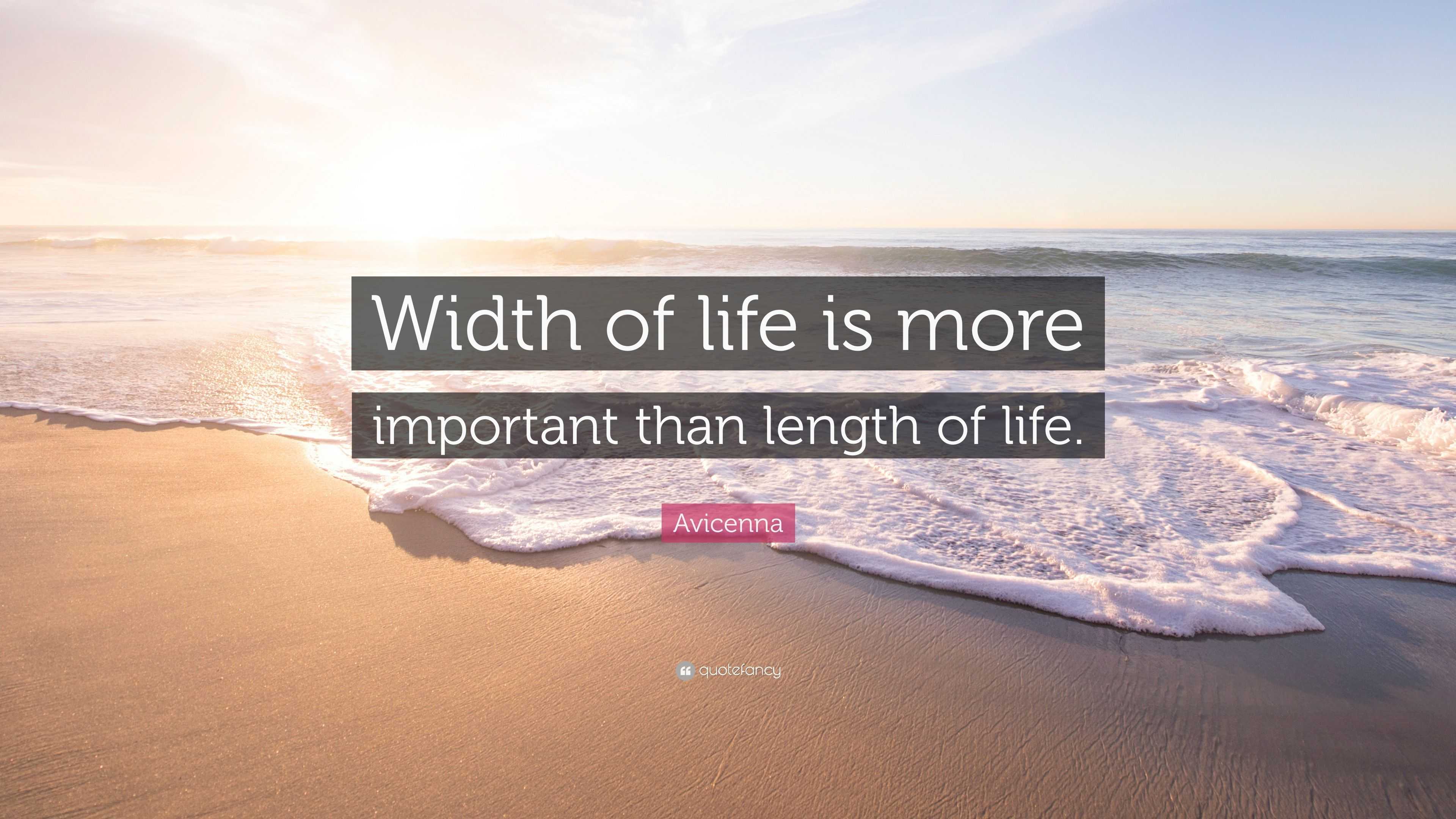 Avicenna Quote: “Width of life is more important than length of life.”