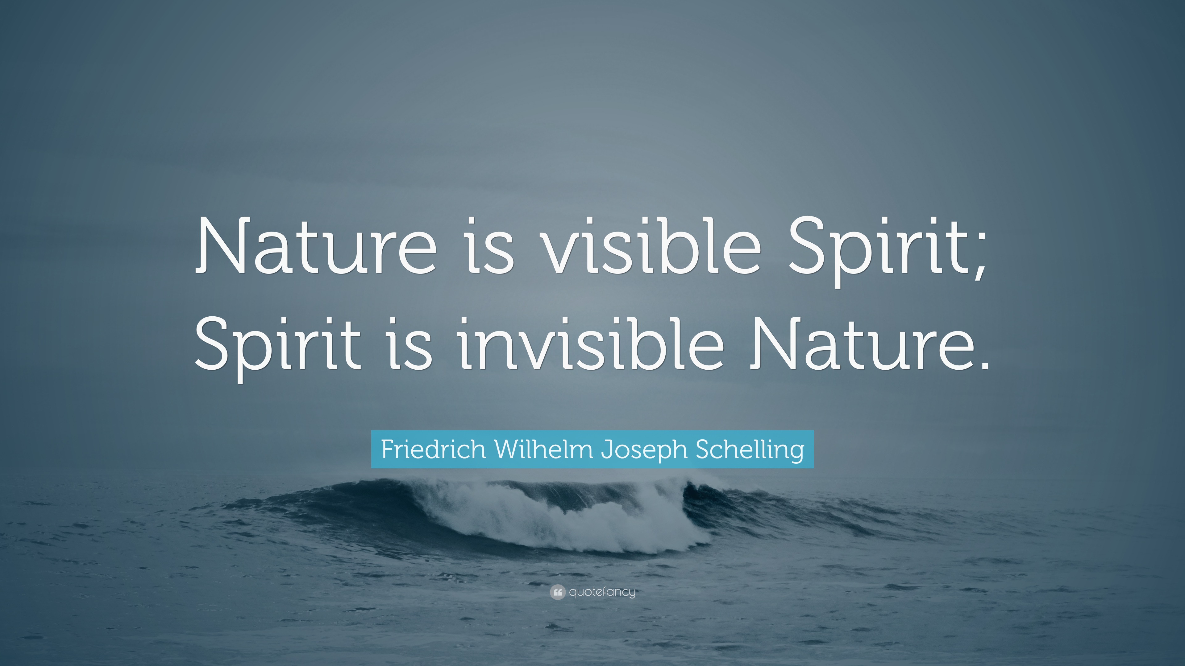 Friedrich Wilhelm Joseph Schelling Quote “Nature is visible Spirit
