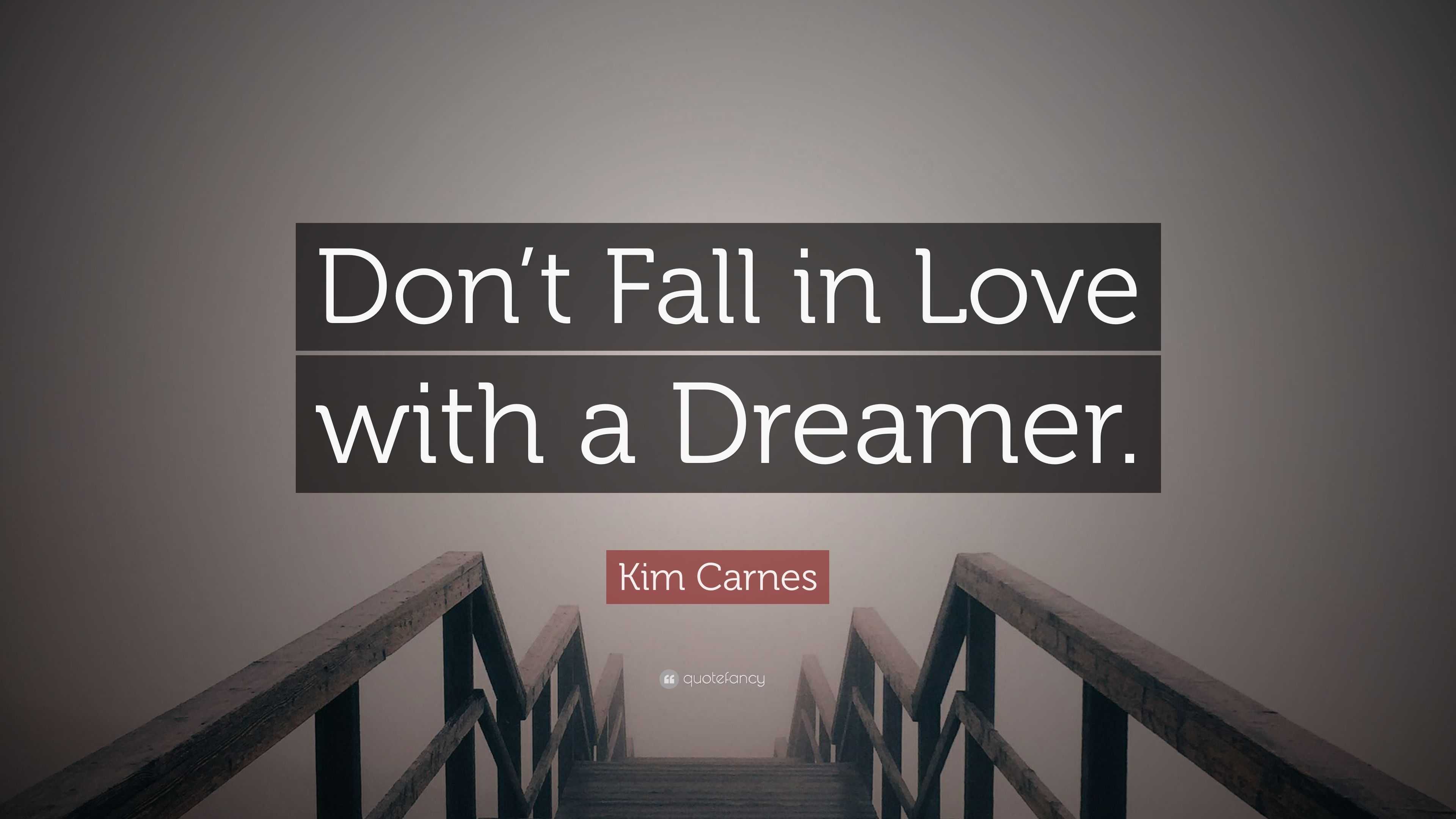 Kim Carnes Quote “Don t Fall in Love with a Dreamer ”