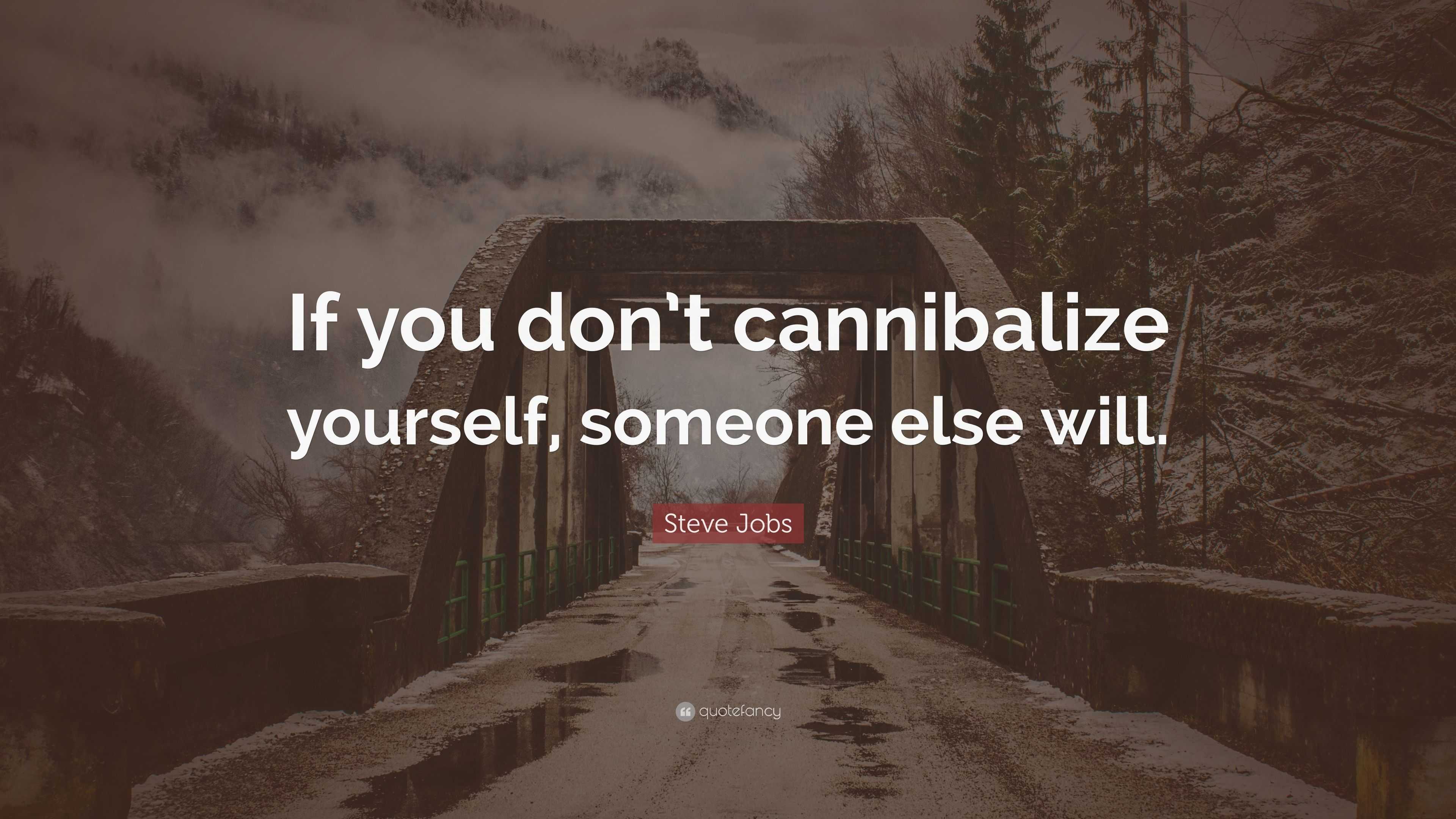 If you don't cannibalize yourself, someone else will - Future Startup