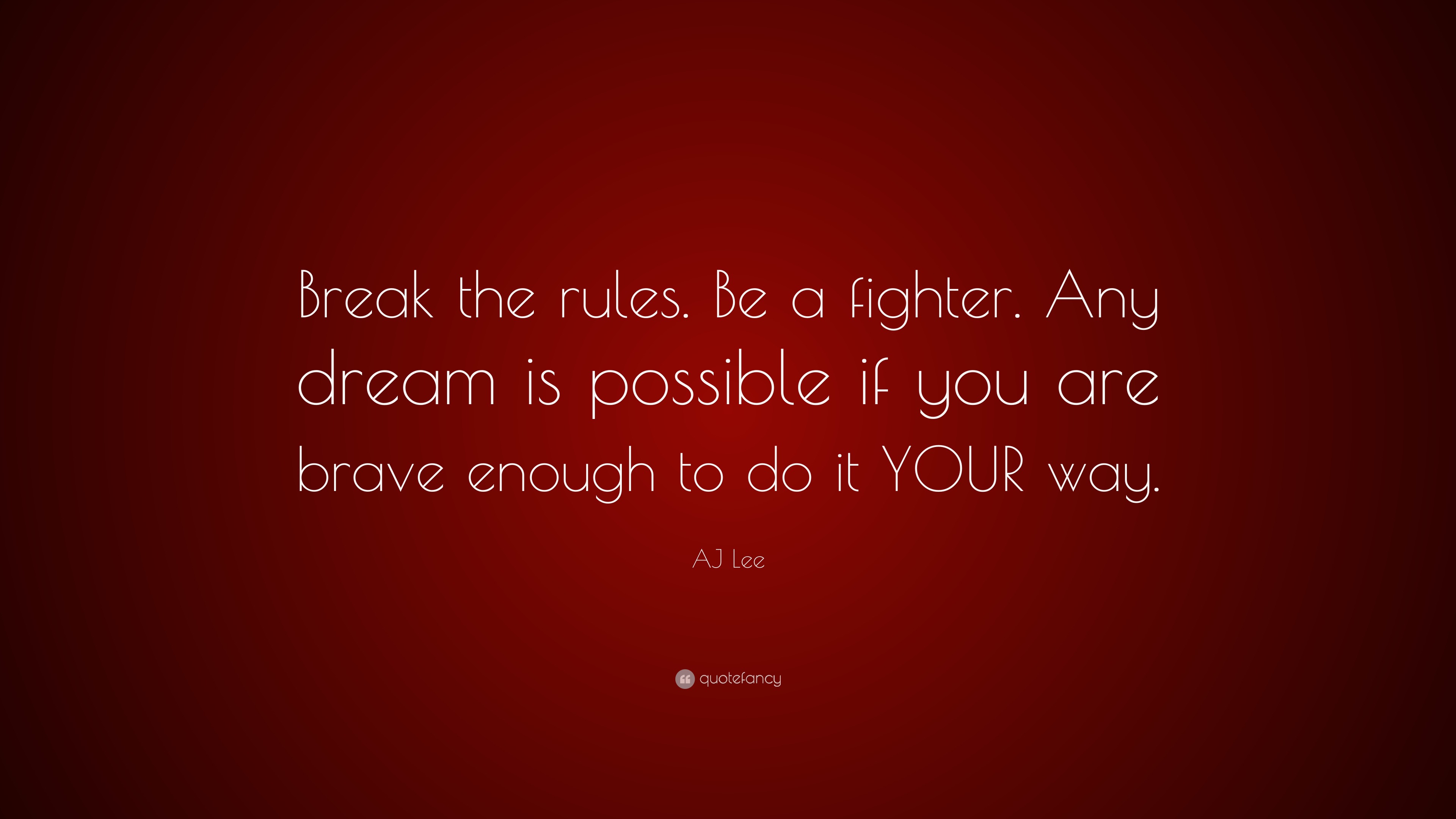 AJ Lee Quote: “Break the rules. Be a fighter. Any dream is possible if ...