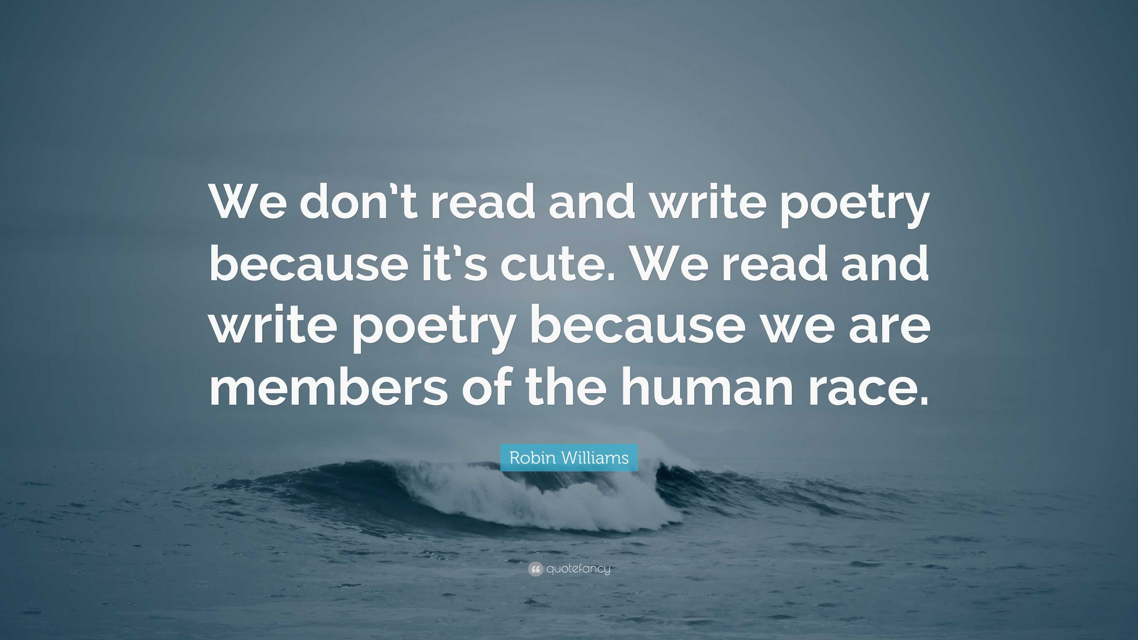 Robin Williams Quote “We don’t read and write poetry because it’s cute
