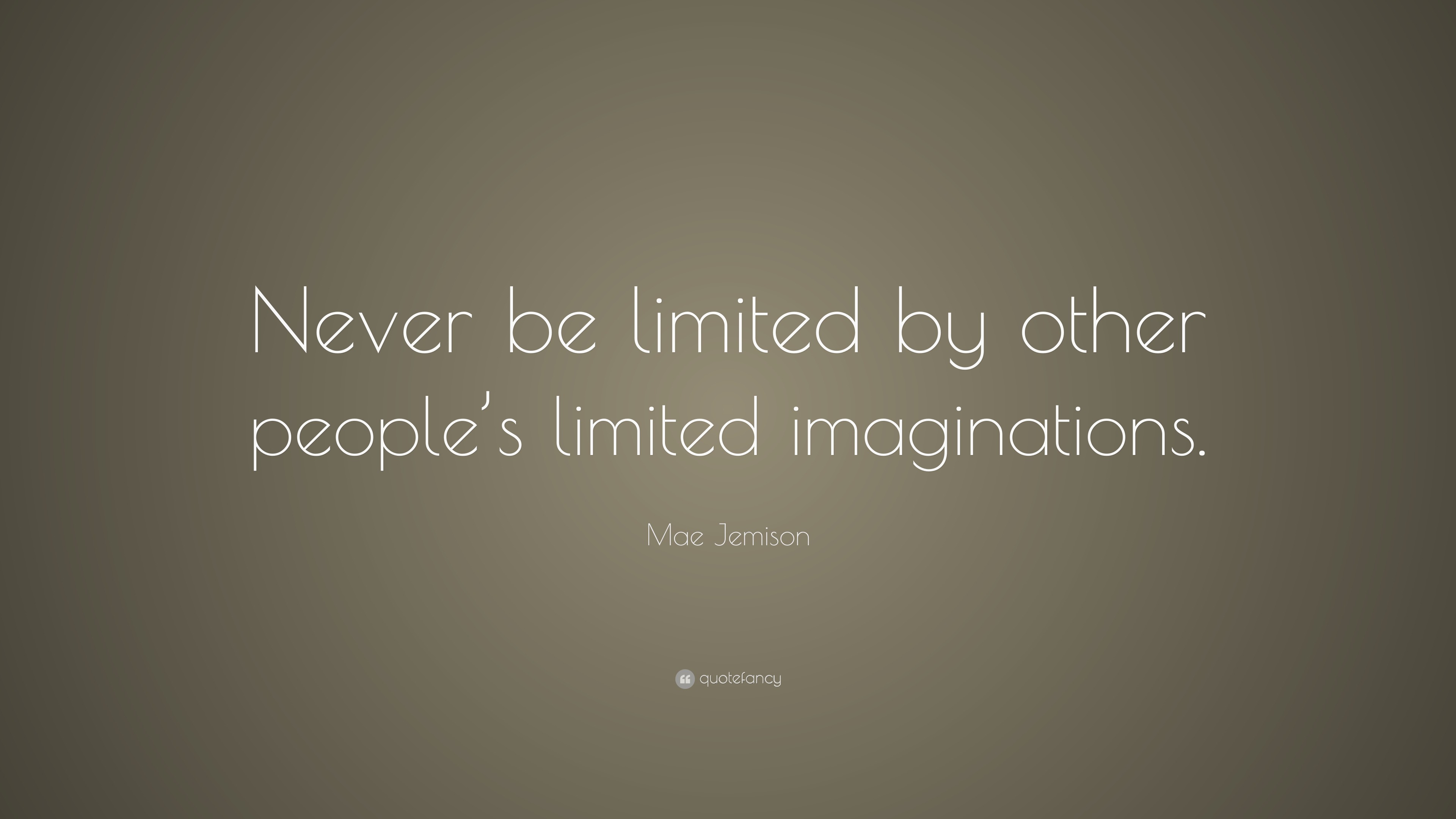 Mae Jemison Quote: “Never be limited by other people’s limited ...