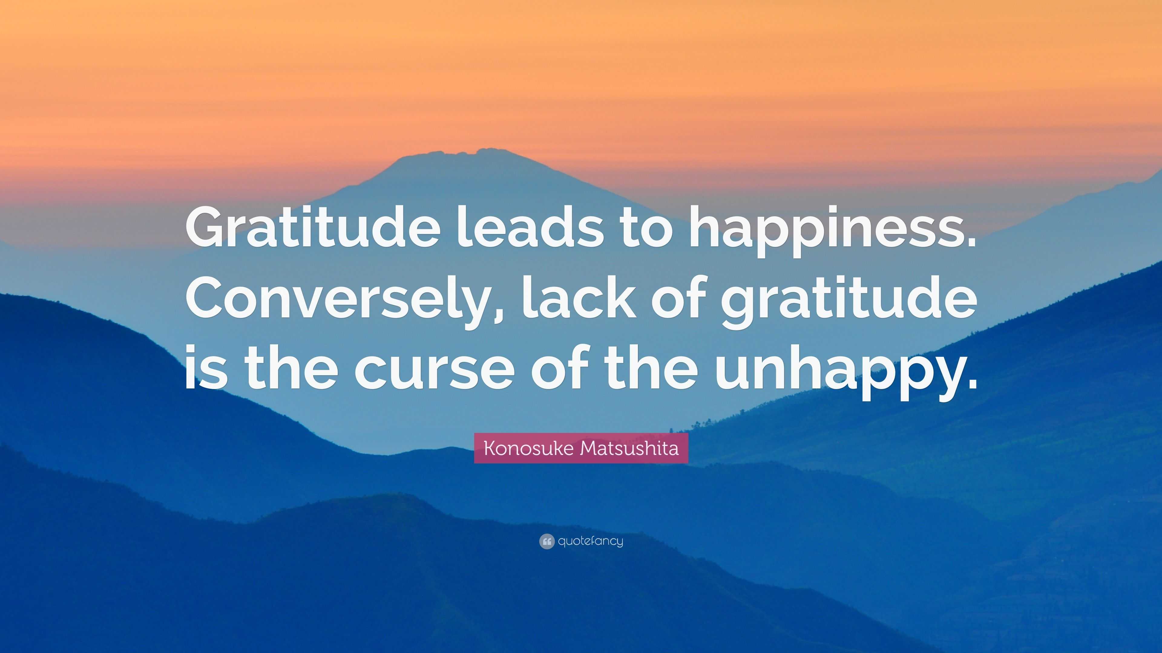 konosuke-matsushita-quote-gratitude-leads-to-happiness-conversely