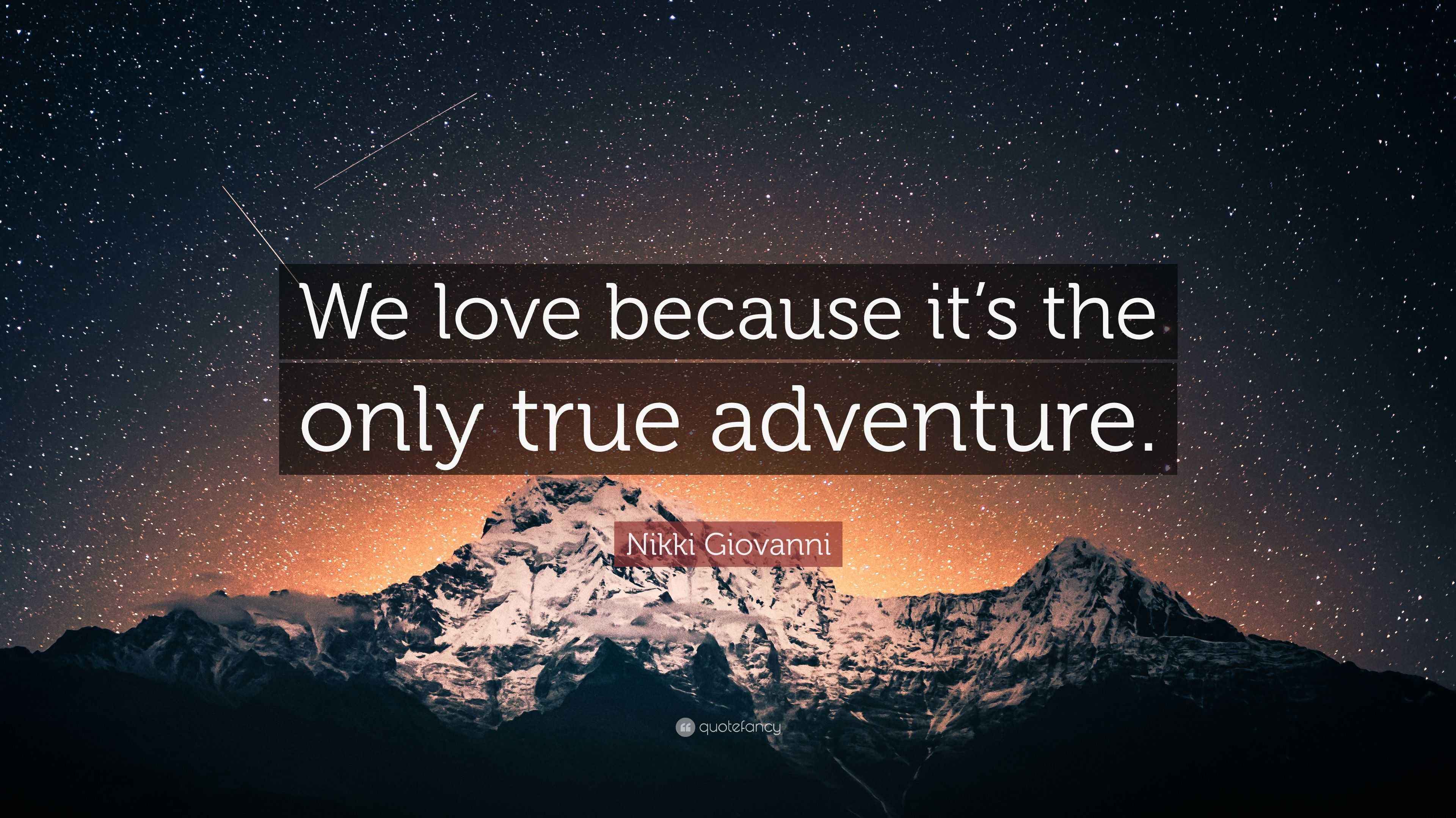 Nikki Giovanni Quote: “We love because it’s the only true adventure