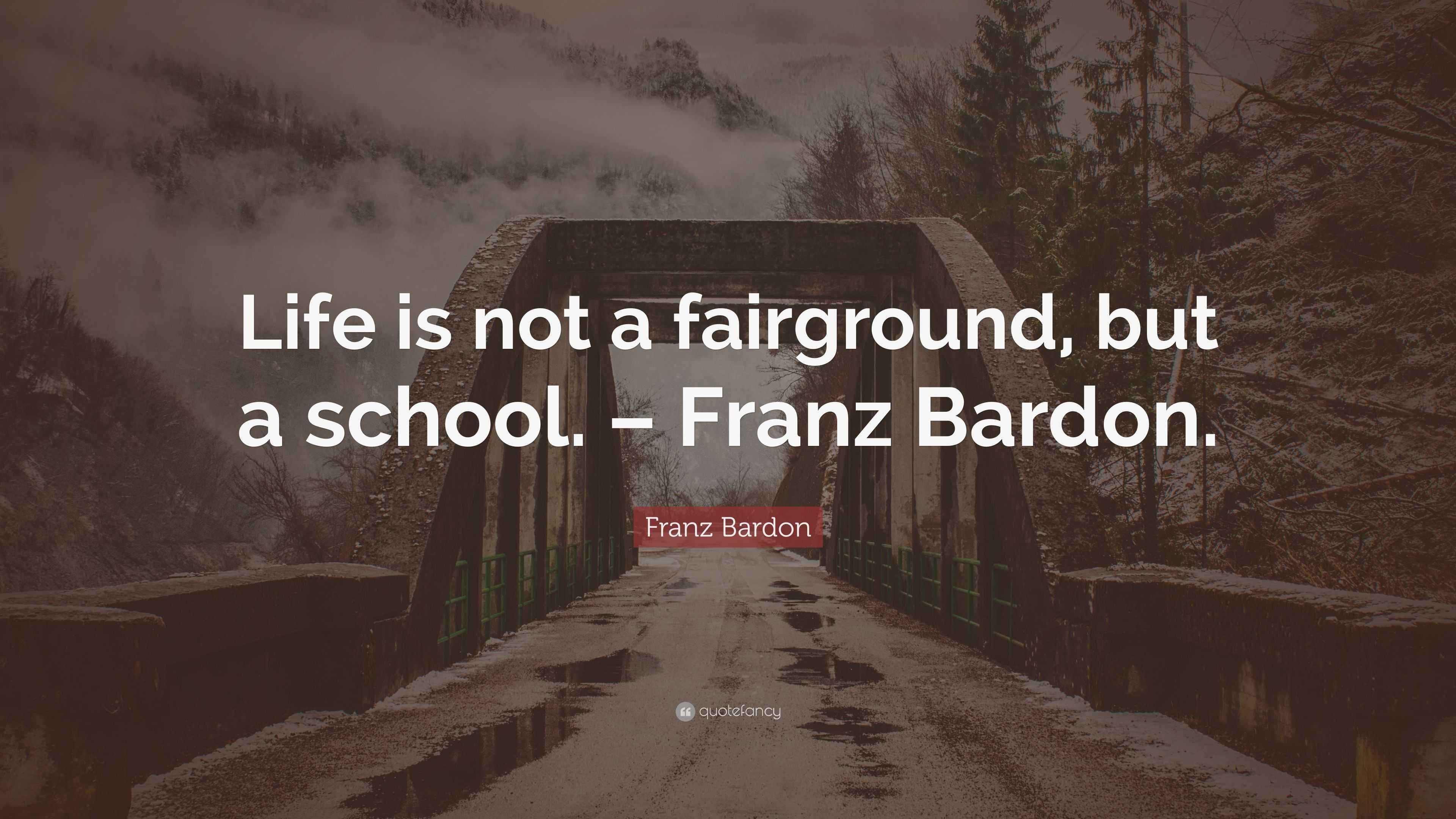 Franz Bardon Quote: “Life is not a fairground, but a school. – Franz