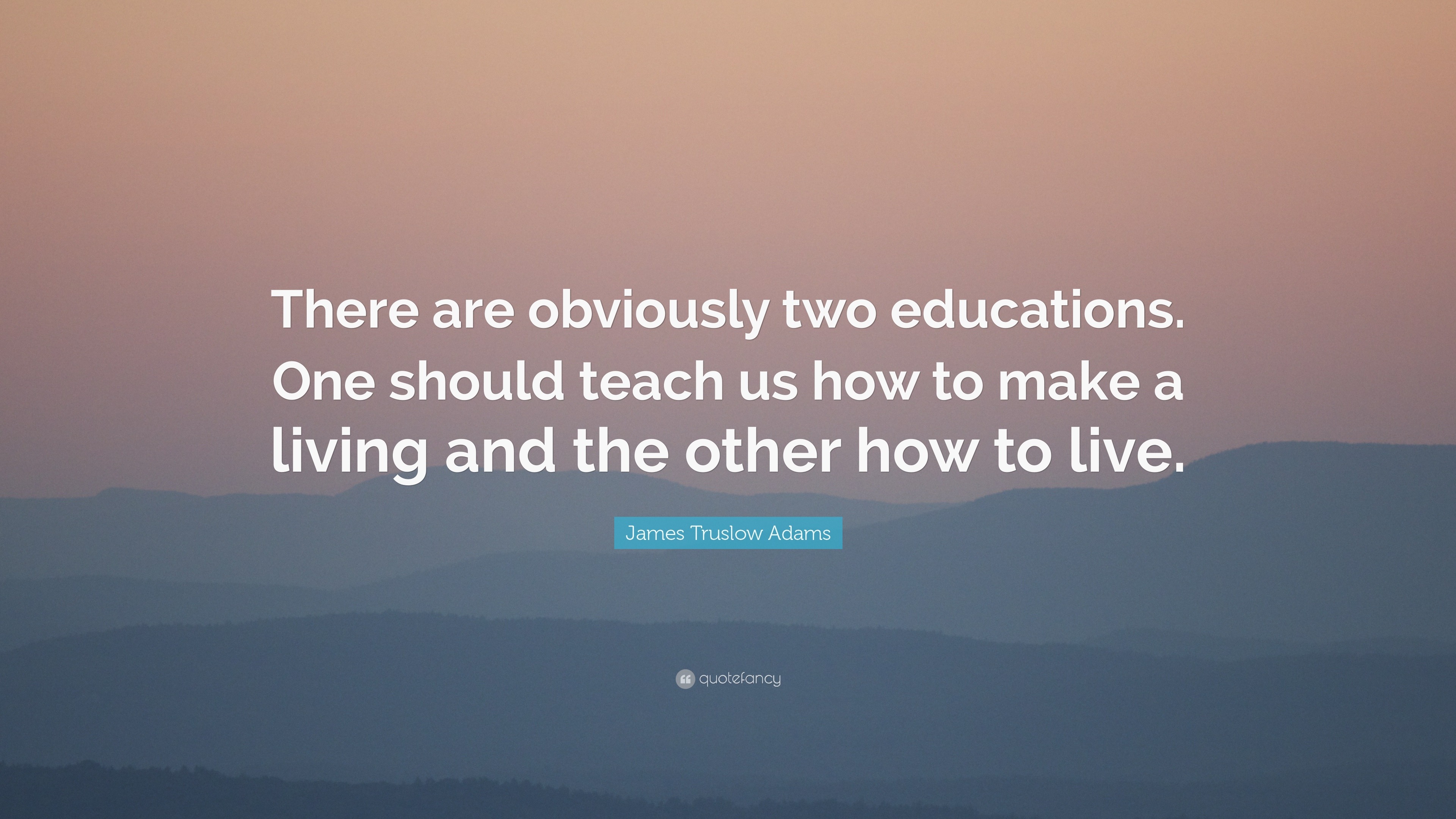 James Truslow Adams Quote: “There are obviously two educations. One ...