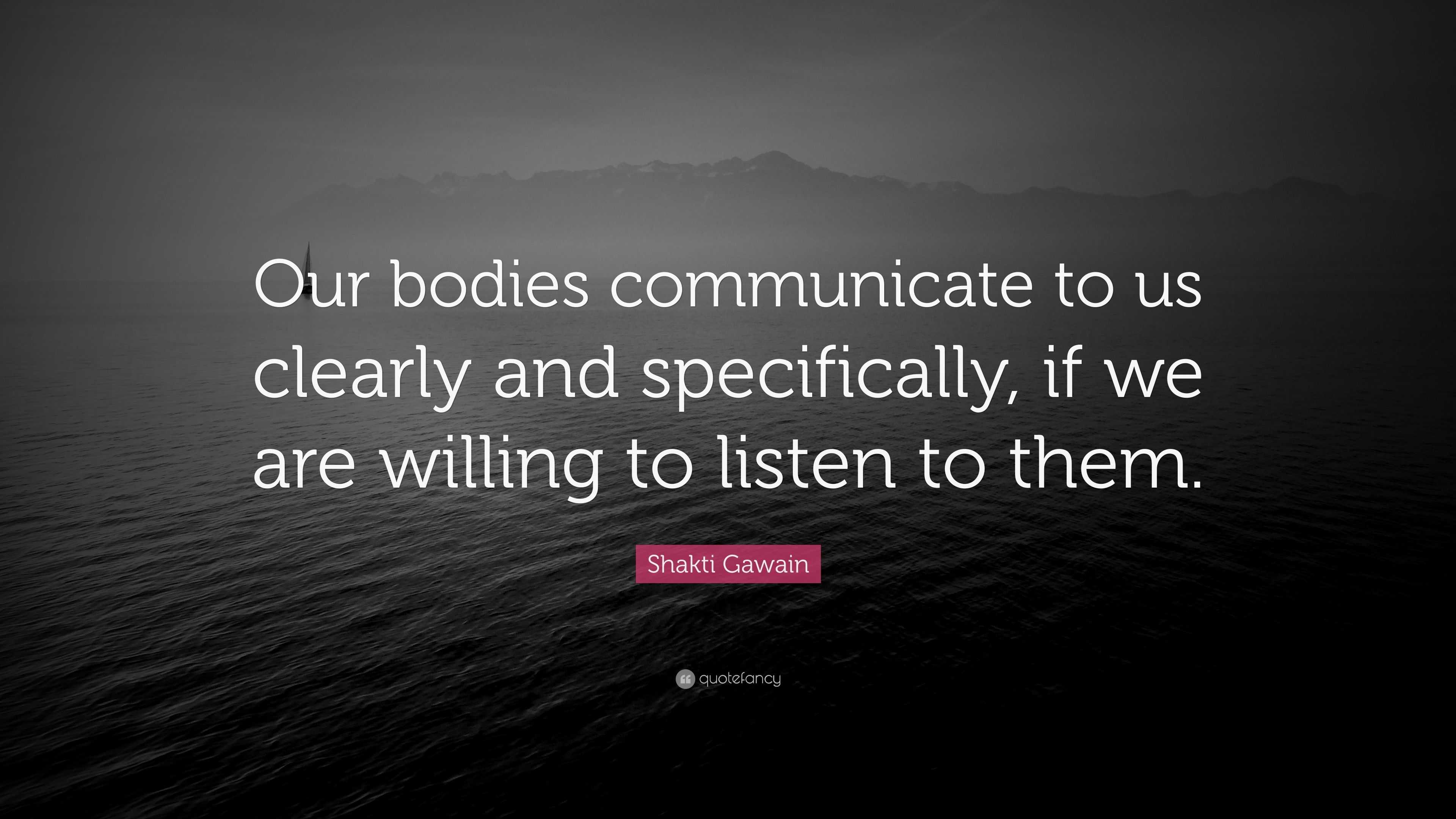 Shakti Gawain Quote: “Our bodies communicate to us clearly and ...