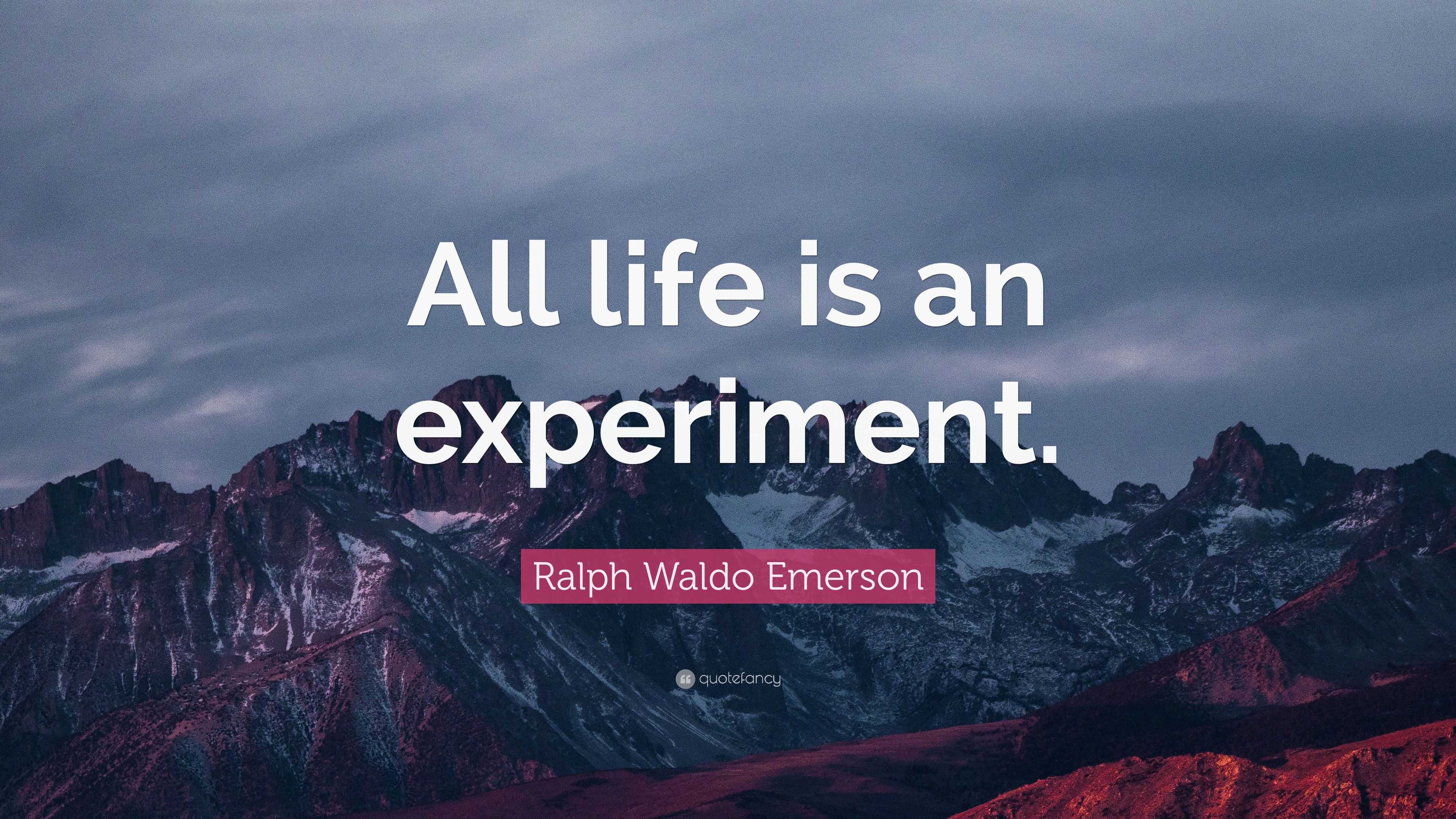 Ralph Waldo Emerson Quote: “All life is an experiment.”