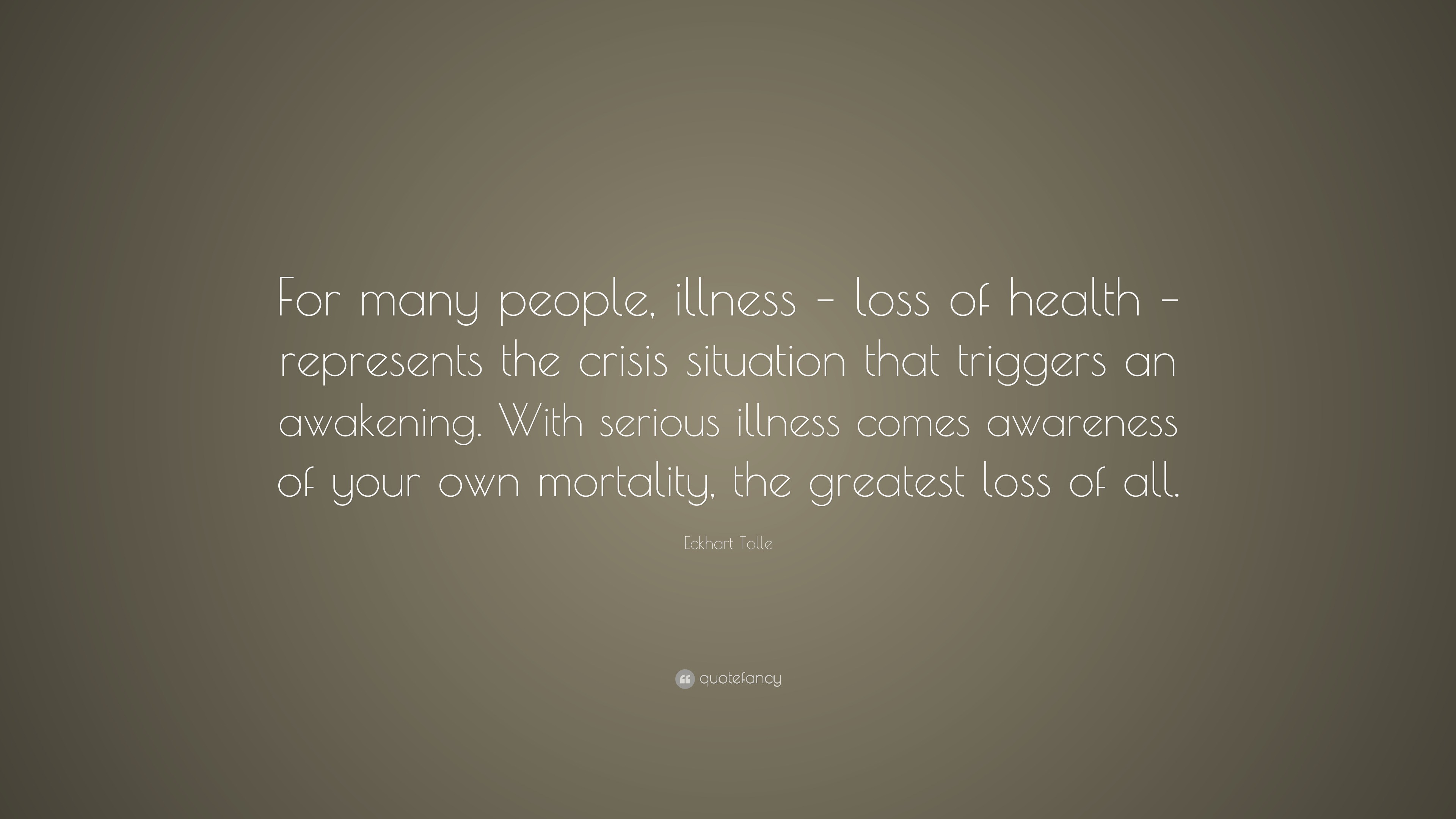 Eckhart Tolle Quote: “For many people, illness – loss of health ...