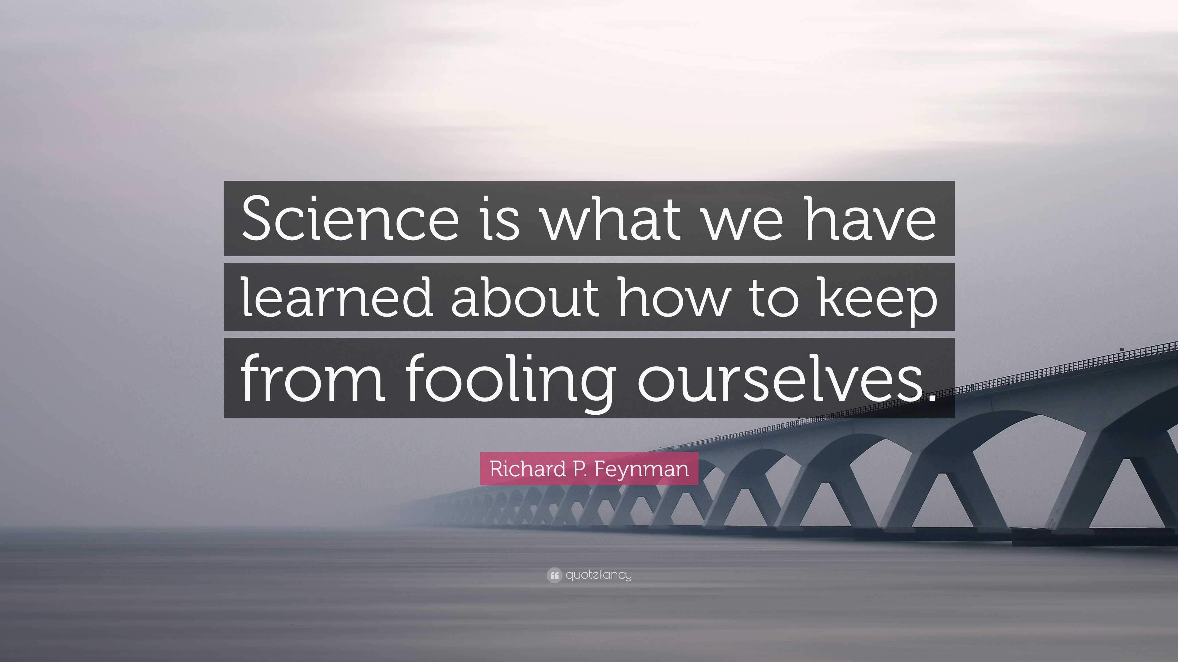 Richard P. Feynman Quote: “Science is what we have learned about how to ...