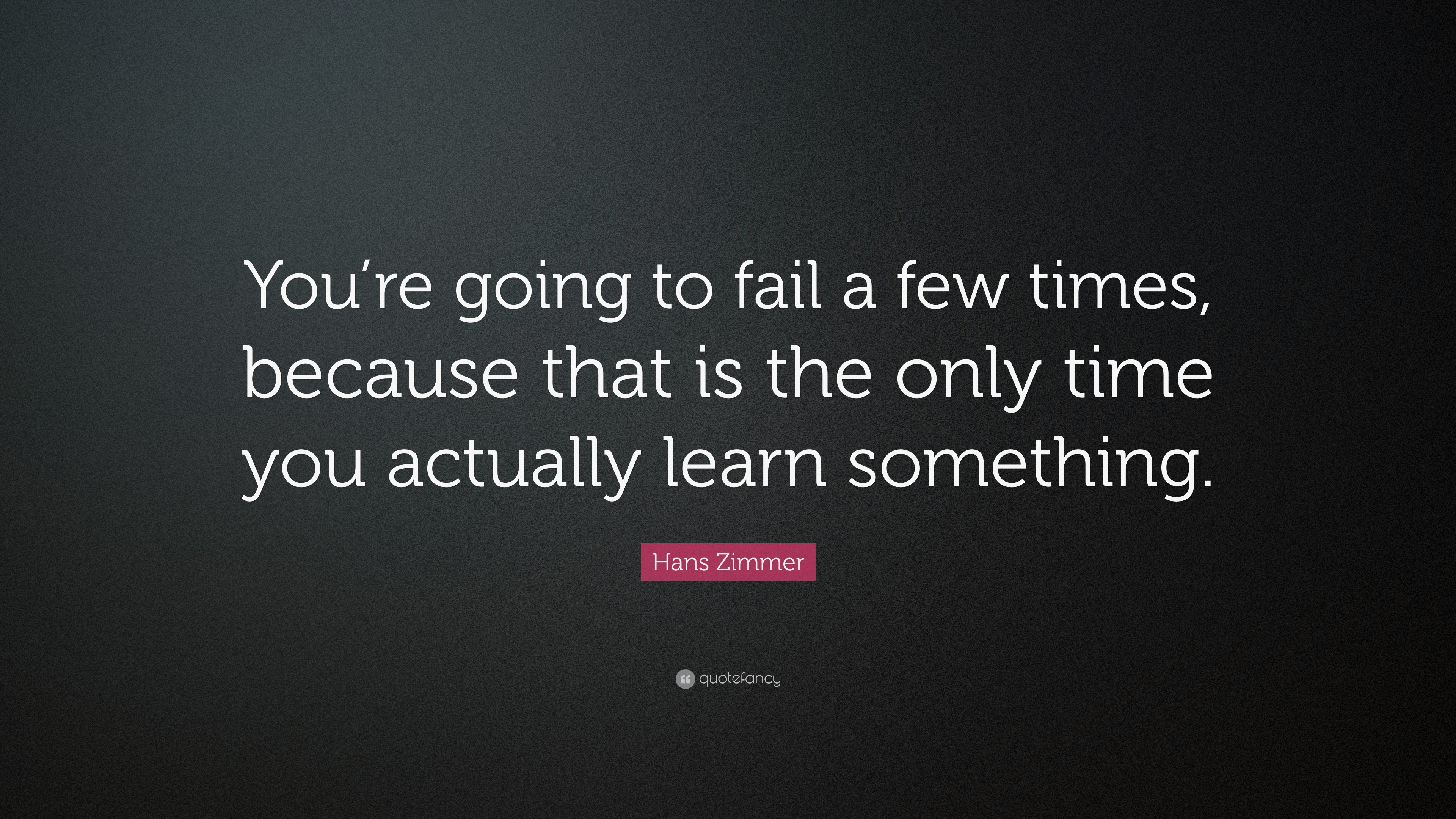 Hans Zimmer Quote: “You’re going to fail a few times, because that is ...