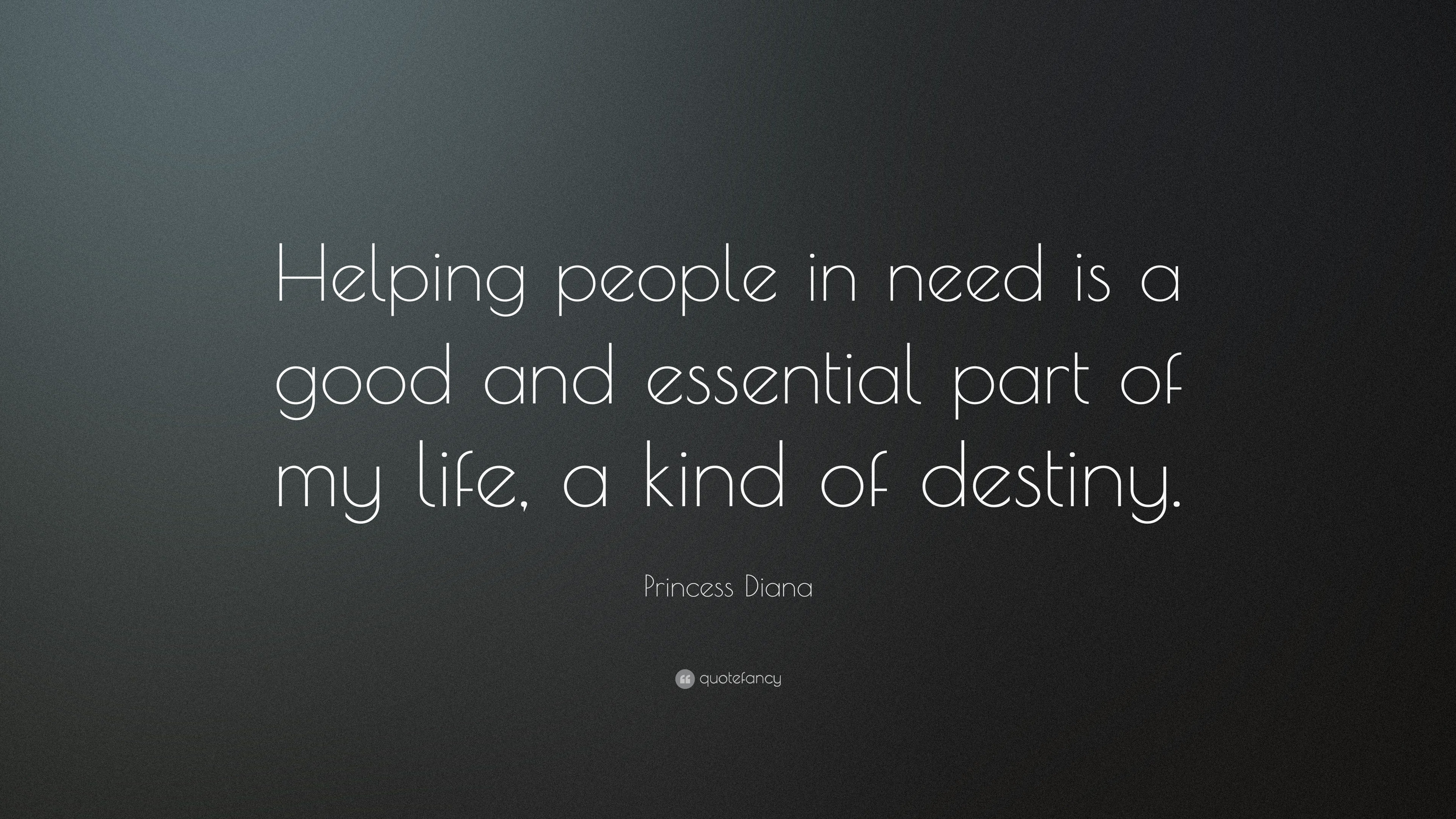 good people in my life quotes princess diana quote u201chelping people in need is a good and