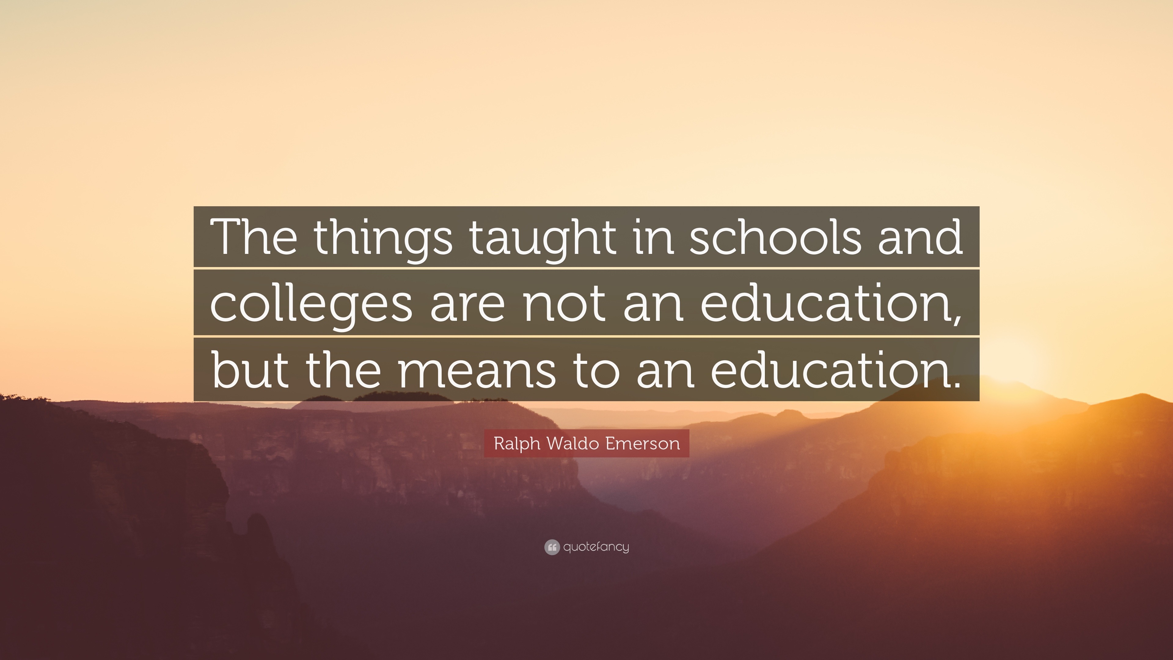 Ralph Waldo Emerson Quote: “The things taught in schools and colleges ...