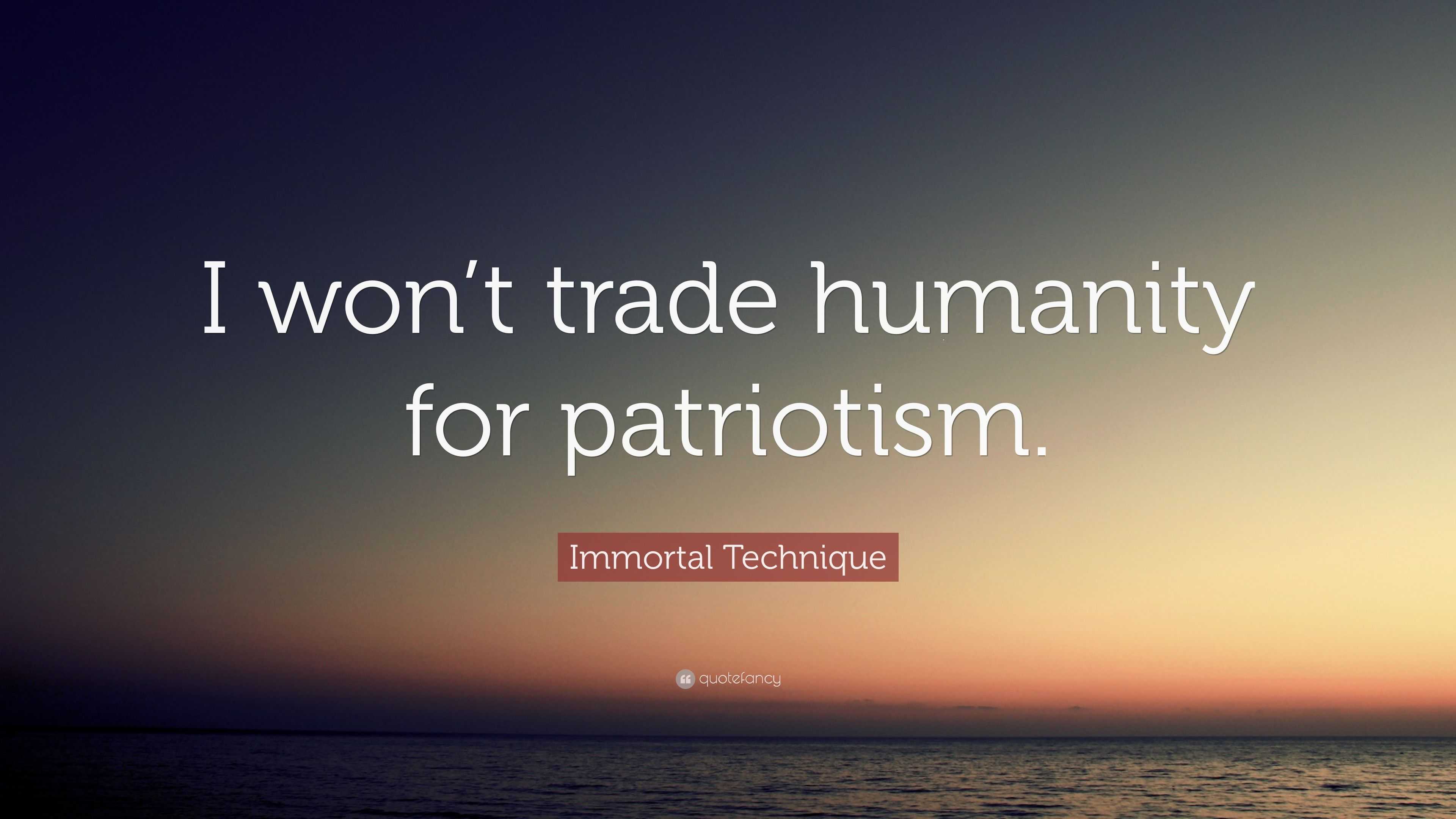 immortal technique quotes on life immortal technique quote u201ci won u0027t trade humanity for patriotism