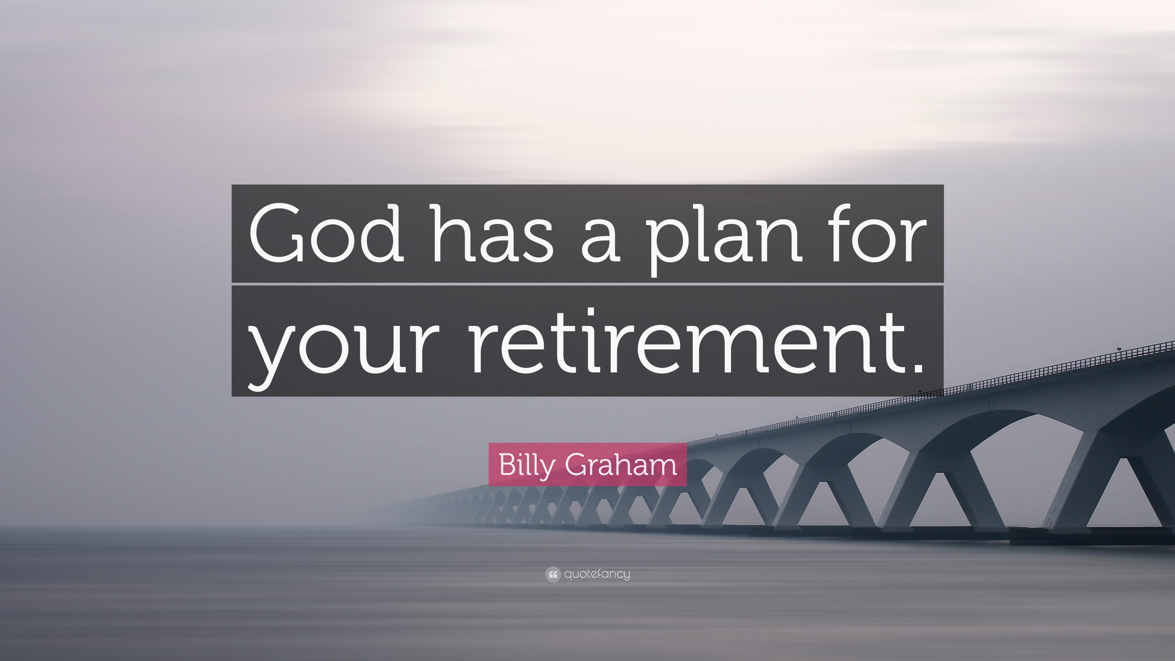 Billy Graham Quote: “God has a plan for your retirement.”