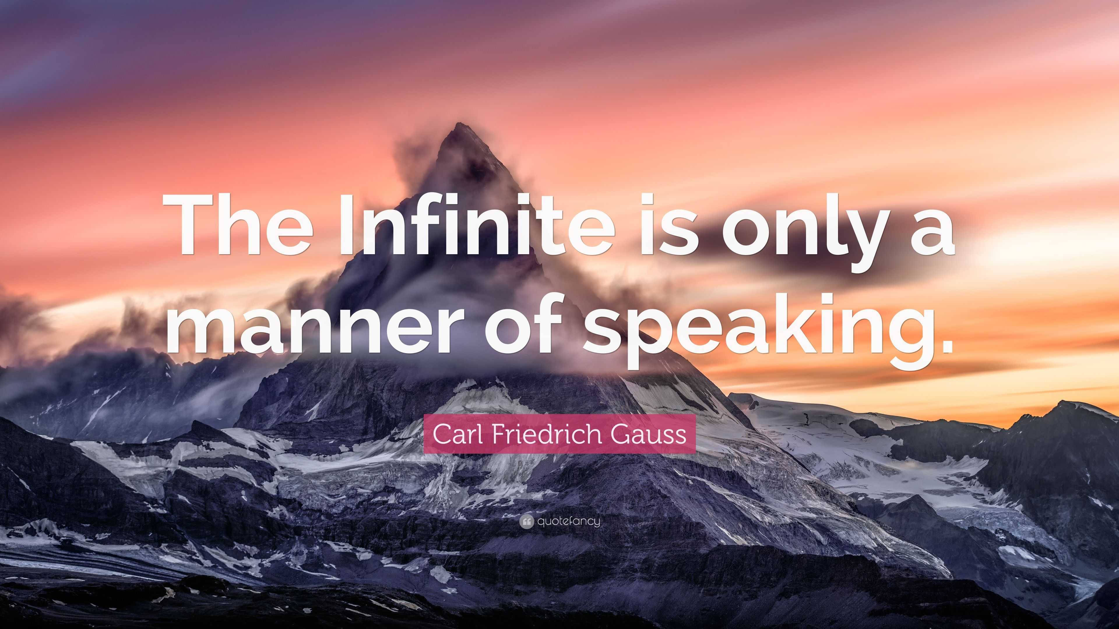 Carl Friedrich Gauss Quote: “The Infinite is only a manner of speaking.”