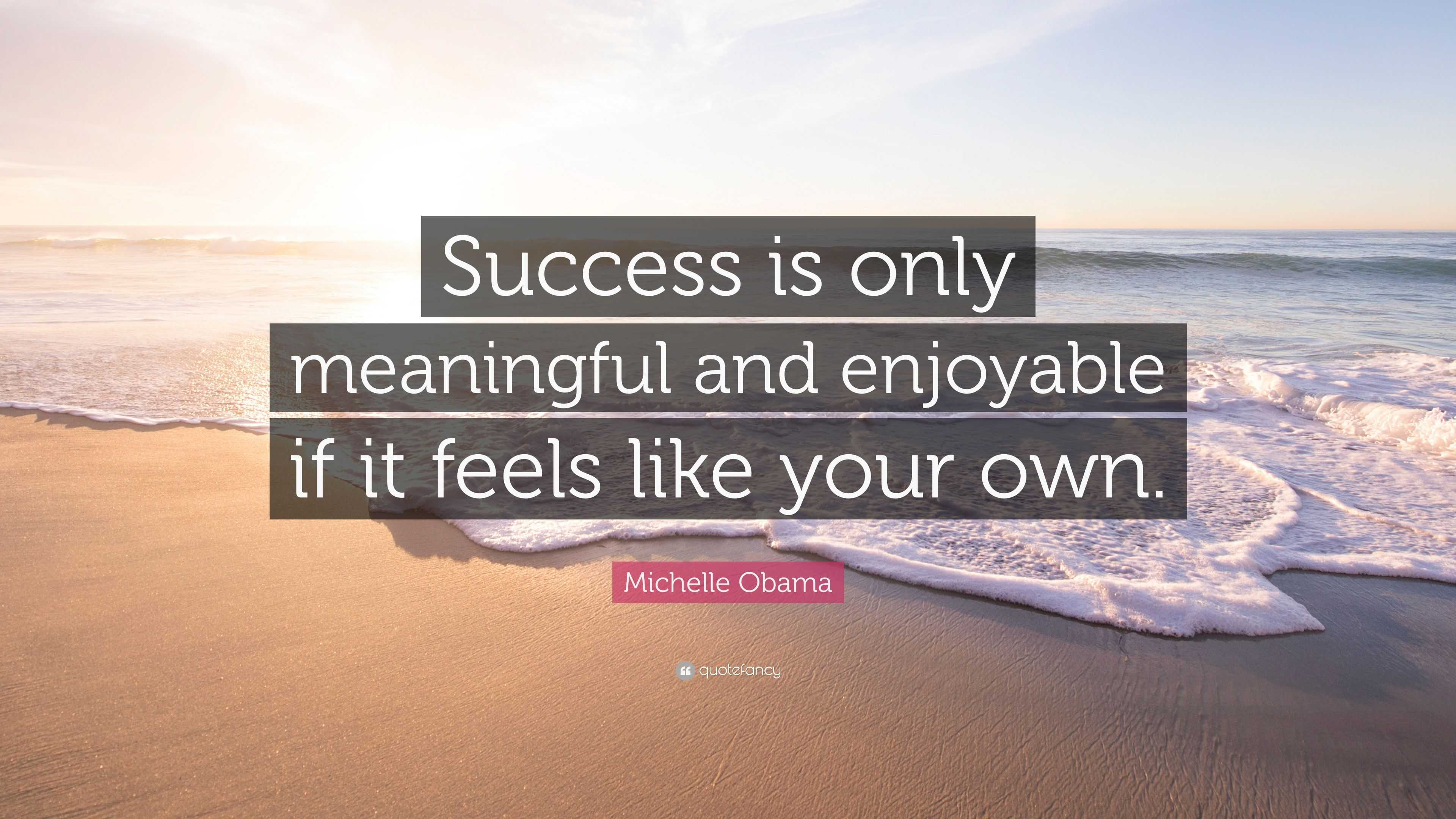 Michelle Obama Quote: “Success is only meaningful and enjoyable if it ...