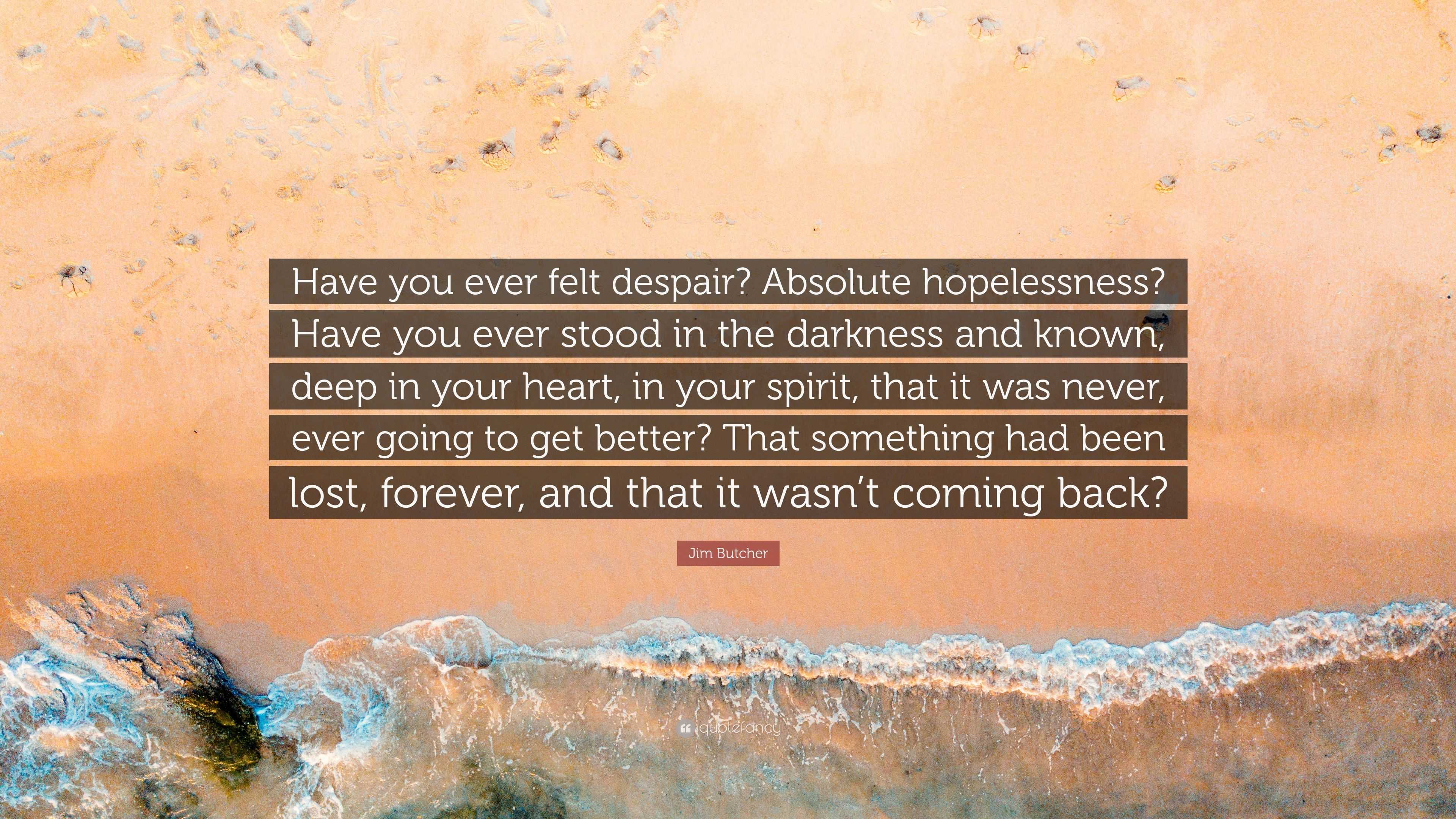 jim-butcher-quote-have-you-ever-felt-despair-absolute-hopelessness