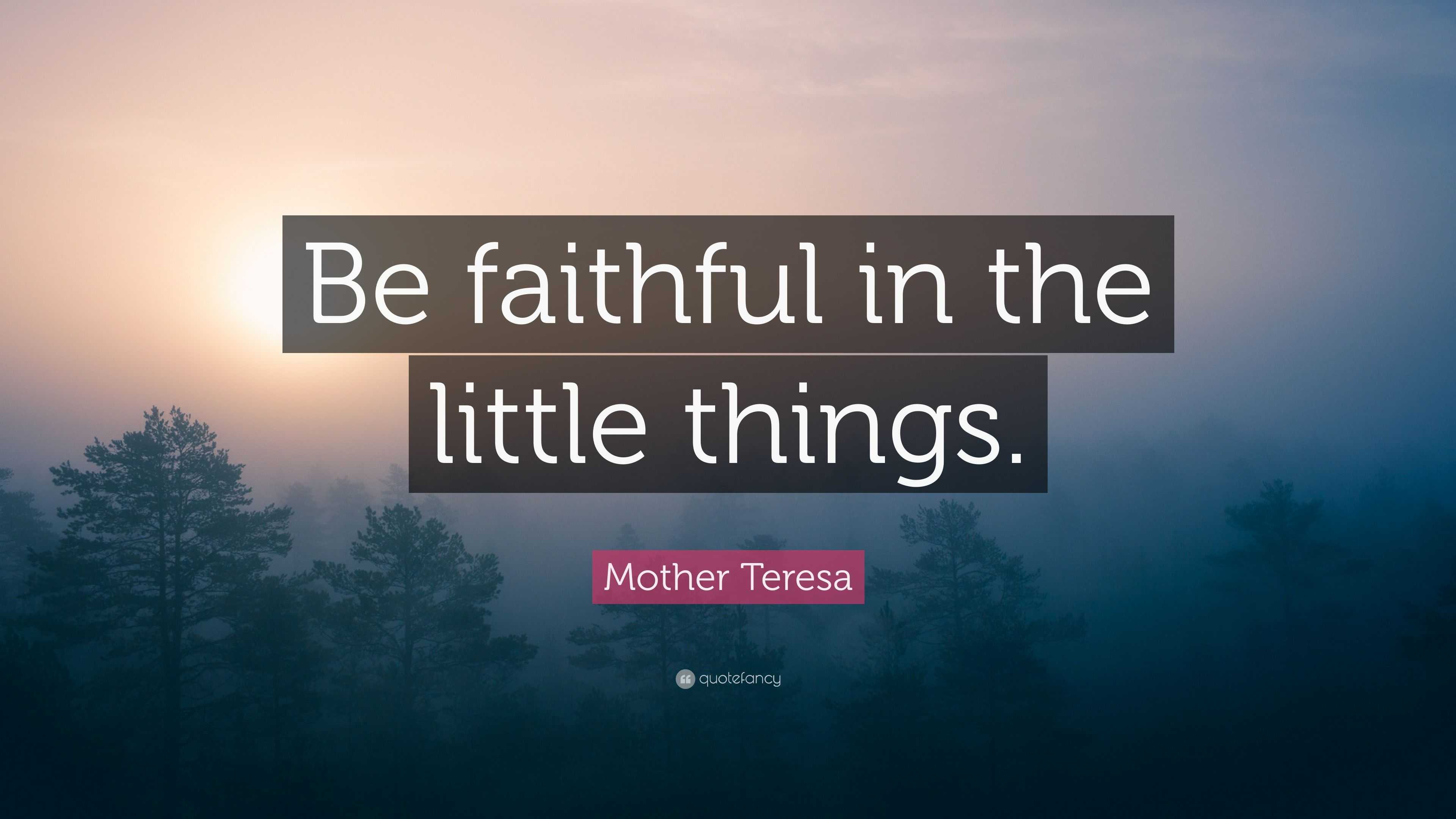 mother-teresa-quote-be-faithful-in-the-little-things