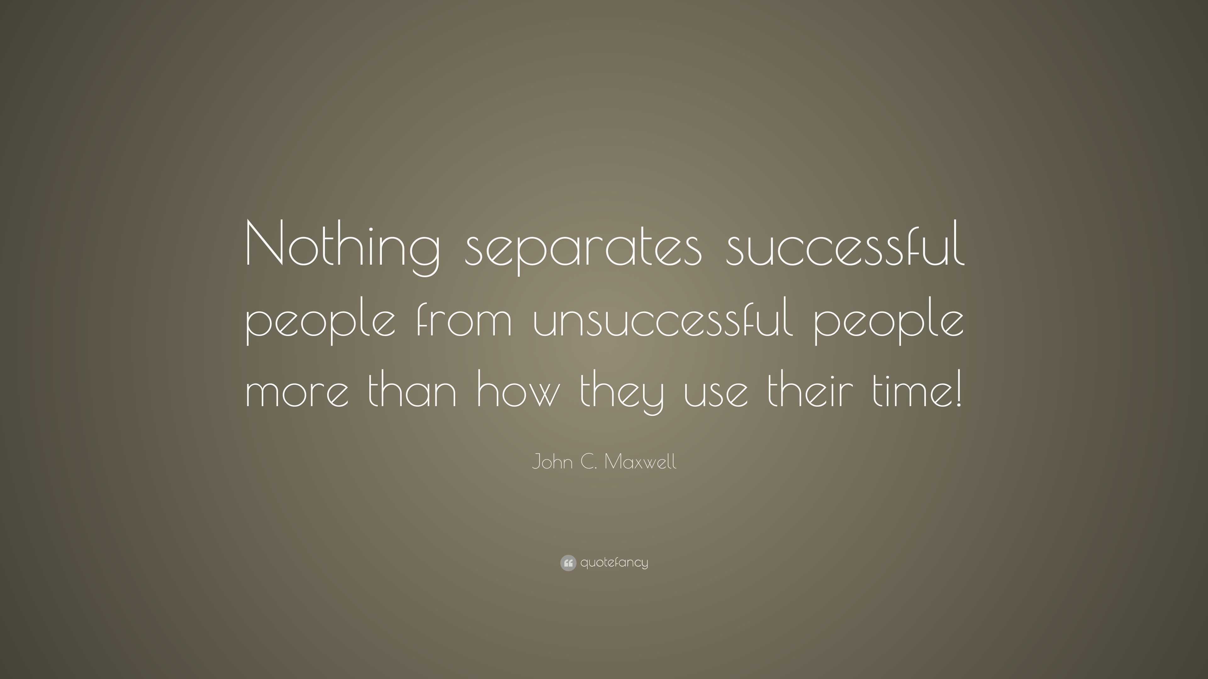 John C. Maxwell Quote: “Nothing separates successful people from ...