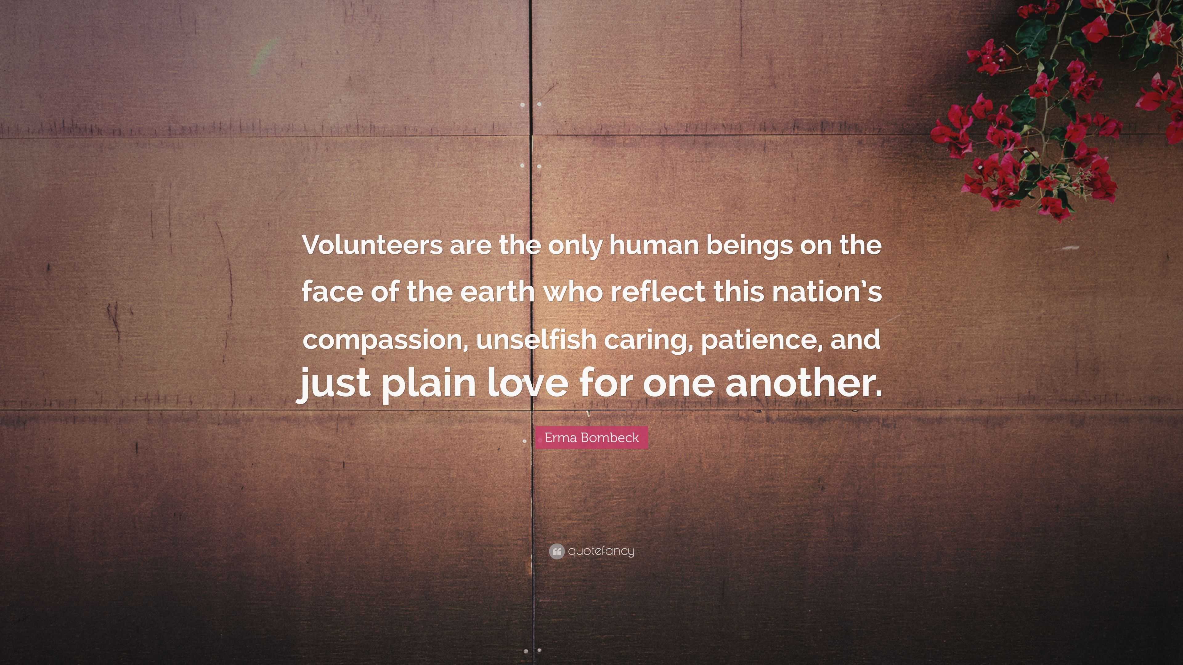 Erma Bombeck Quote: “Volunteers are the only human beings on the face